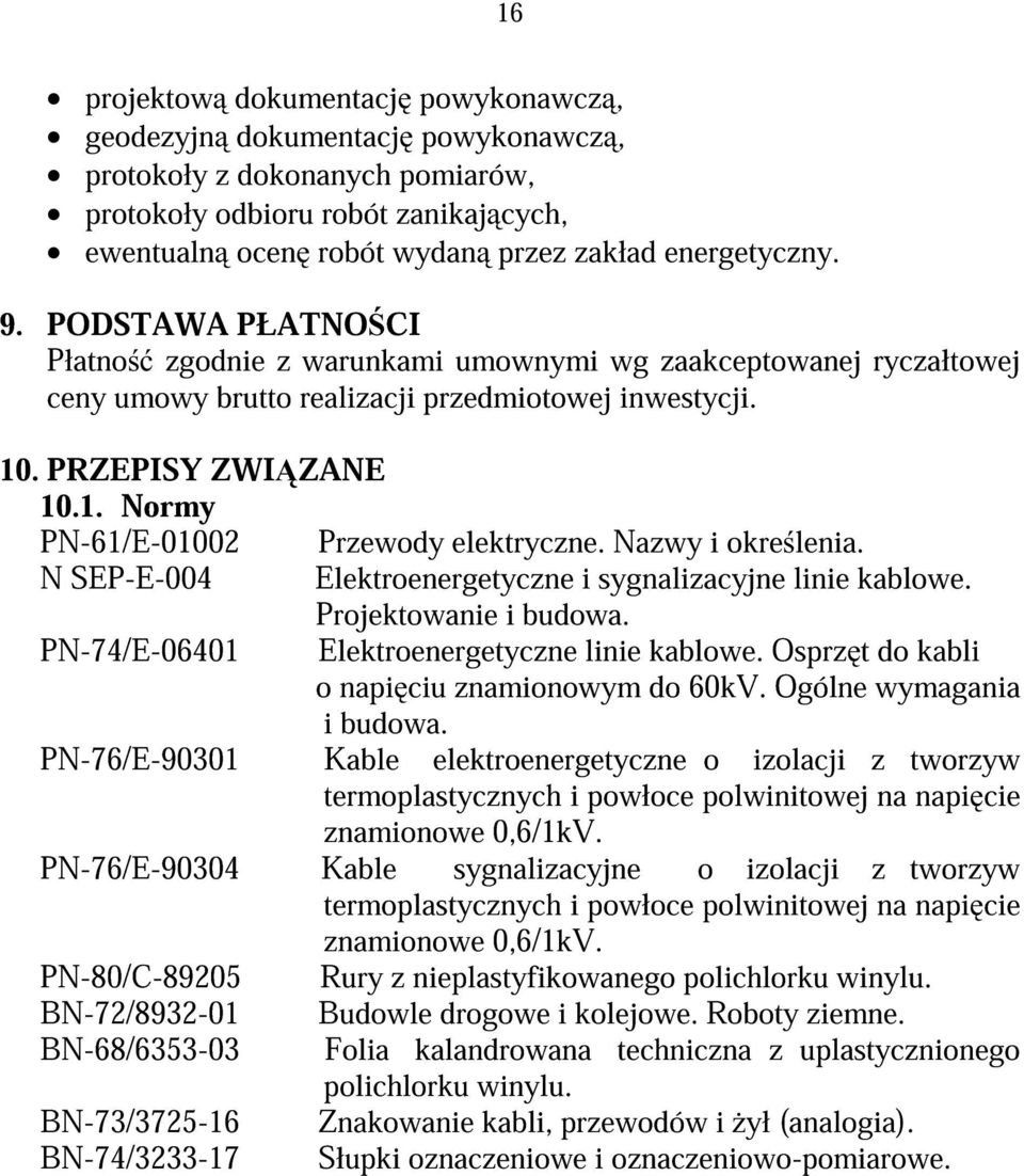 Nazwy i okre lenia. N SEP-E-004 Elektroenergetyczne i sygnalizacyjne linie kablowe. Projektowanie i budowa. PN-74/E-06401 Elektroenergetyczne linie kablowe.