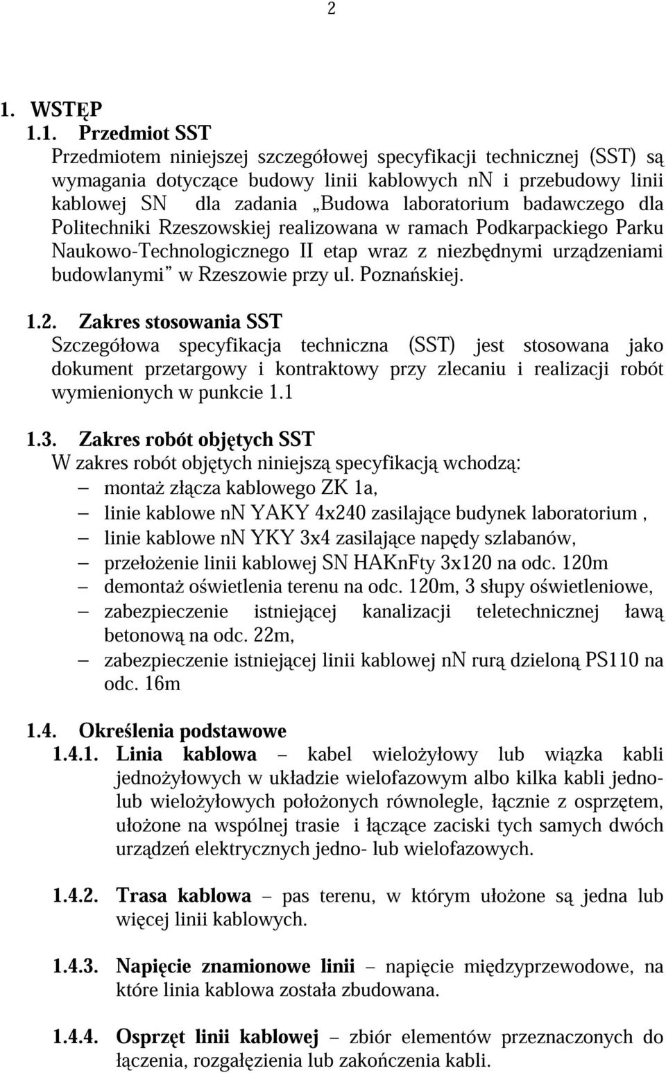 Pozna skiej. 1.2. Zakres stosowania SST Szczegółowa specyfikacja techniczna (SST) jest stosowana jako dokument przetargowy i kontraktowy przy zlecaniu i realizacji robót wymienionych w punkcie 1.1 1.