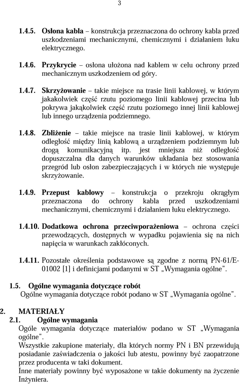 Skrzy owanie takie miejsce na trasie linii kablowej, w którym jakakolwiek cz rzutu poziomego linii kablowej przecina lub pokrywa jak kolwiek cz rzutu poziomego innej linii kablowej lub innego urz