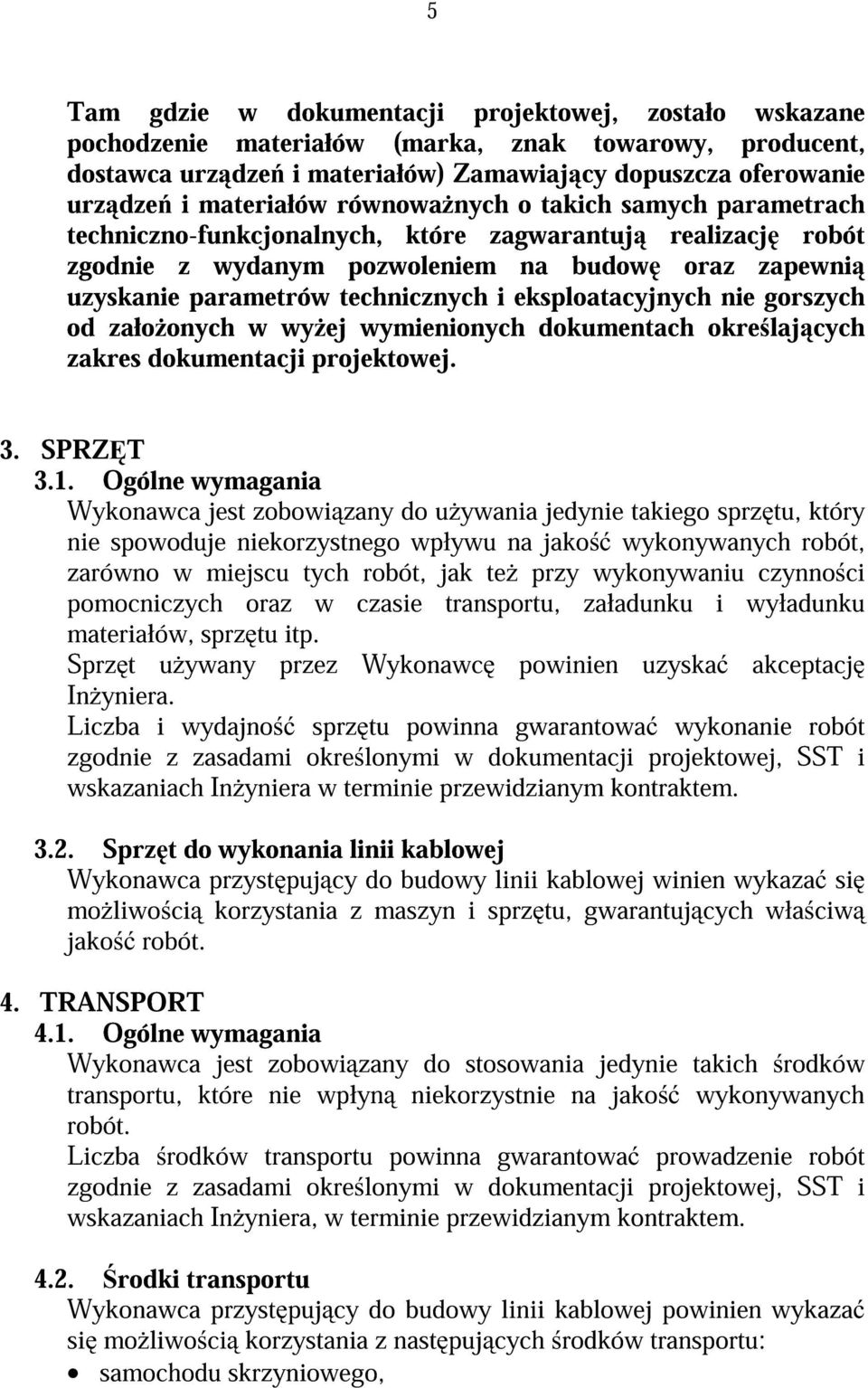 eksploatacyjnych nie gorszych od zało onych w wy ej wymienionych dokumentach okre laj cych zakres dokumentacji projektowej. 3. SPRZ T 3.1.