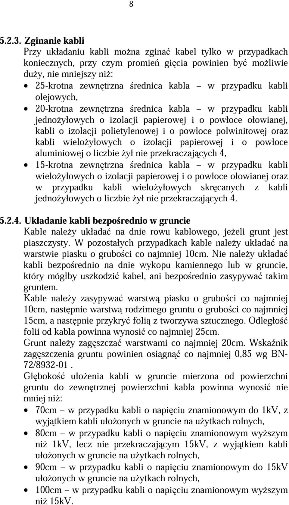 przypadku kabli olejowych, 20-krotna zewn trzna rednica kabla w przypadku kabli jedno yłowych o izolacji papierowej i o powłoce ołowianej, kabli o izolacji polietylenowej i o powłoce polwinitowej