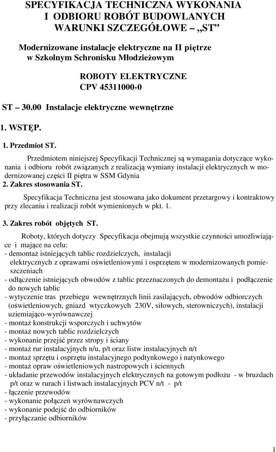 Przedmiotem niniejszej Specyfikacji Technicznej są wymagania dotyczące wykonania i odbioru robót związanych z realizacją wymiany instalacji elektrycznych w modernizowanej części II piętra w SSM