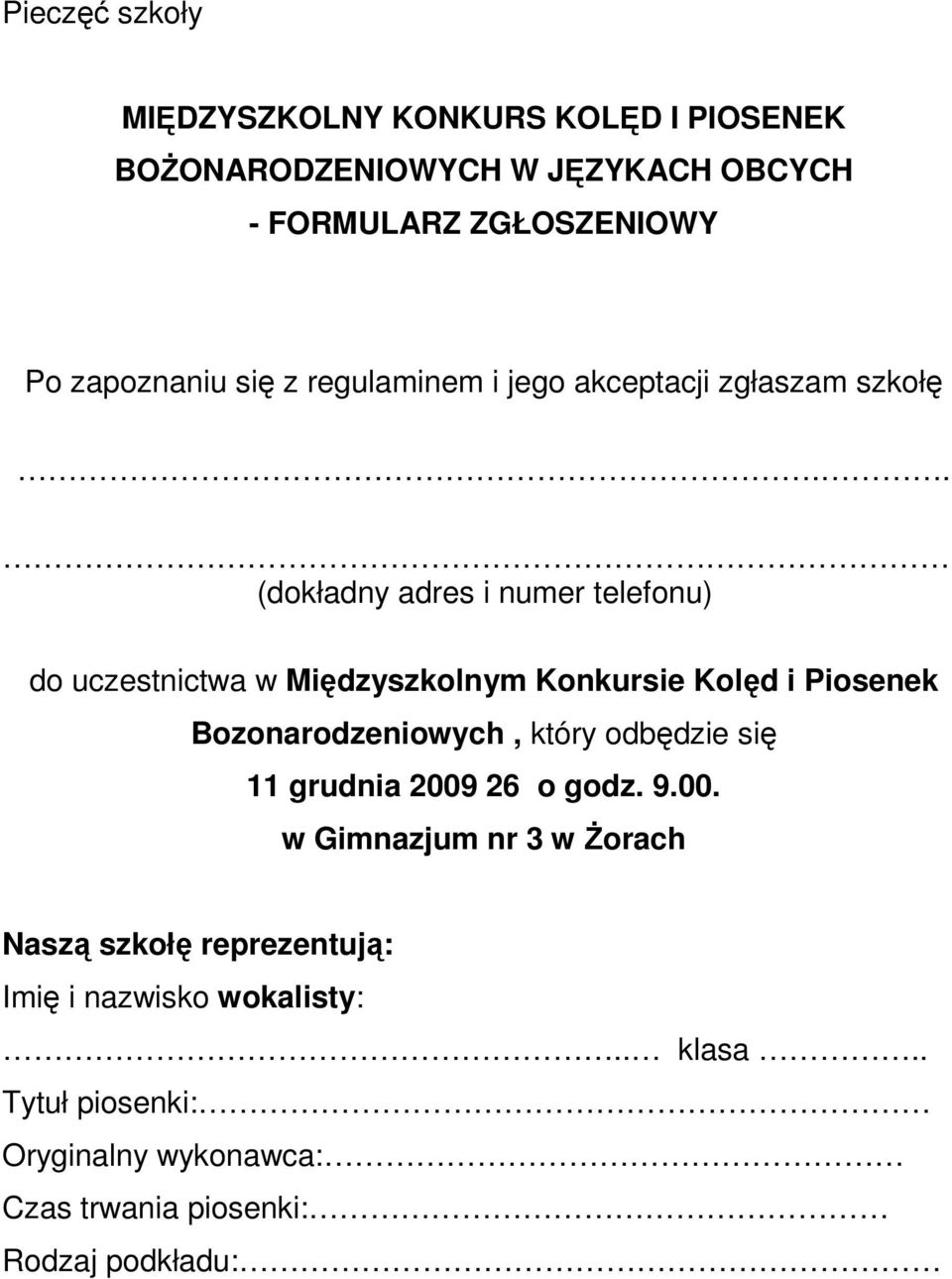 . (dokładny adres i numer telefonu) do uczestnictwa w Międzyszkolnym Konkursie Kolęd i Piosenek Bozonarodzeniowych, który