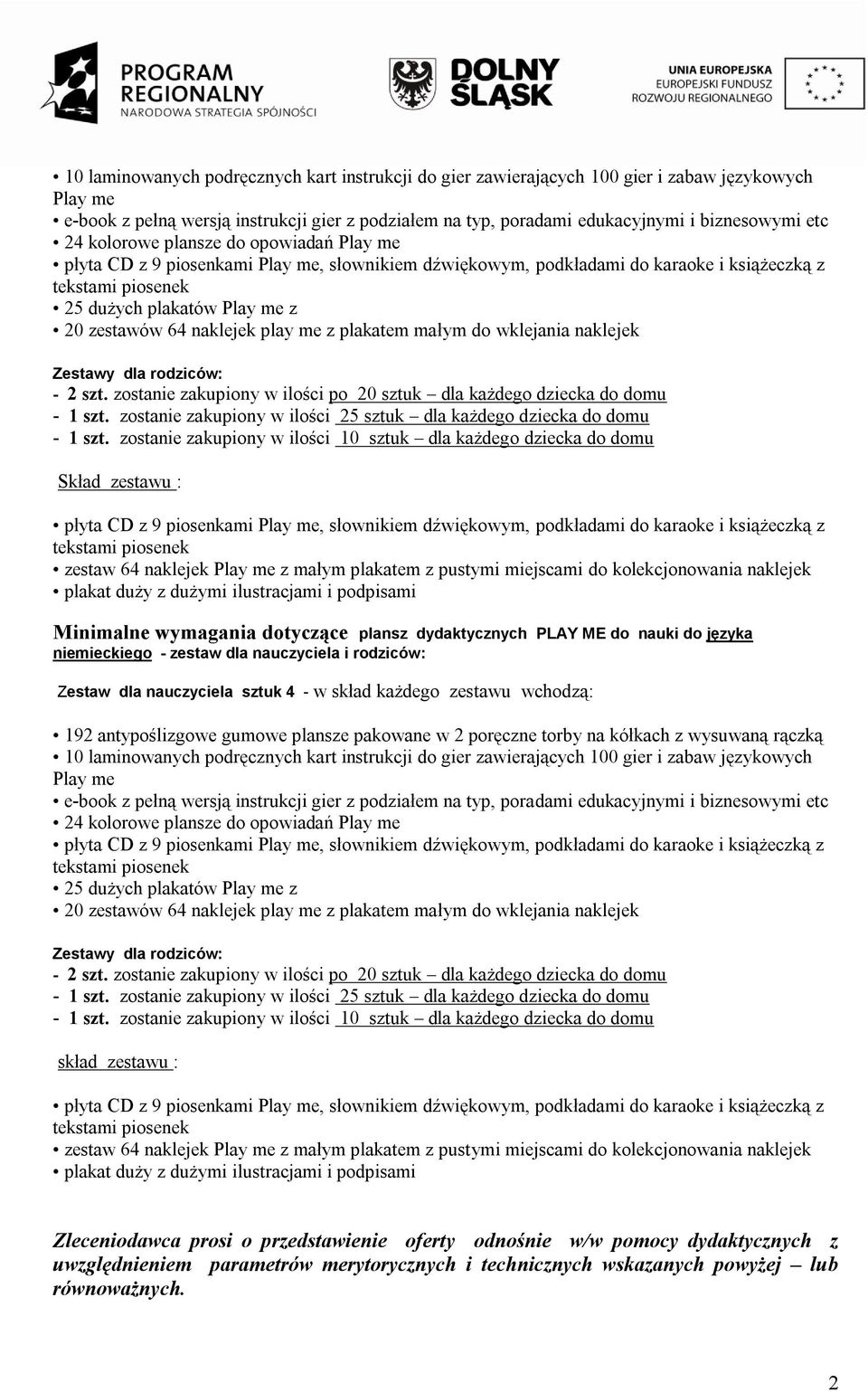zostanie zakupiony w ilości po 20 sztuk dla każdego dziecka do domu - 1 szt. zostanie zakupiony w ilości 25 sztuk dla każdego dziecka do domu - 1 szt.