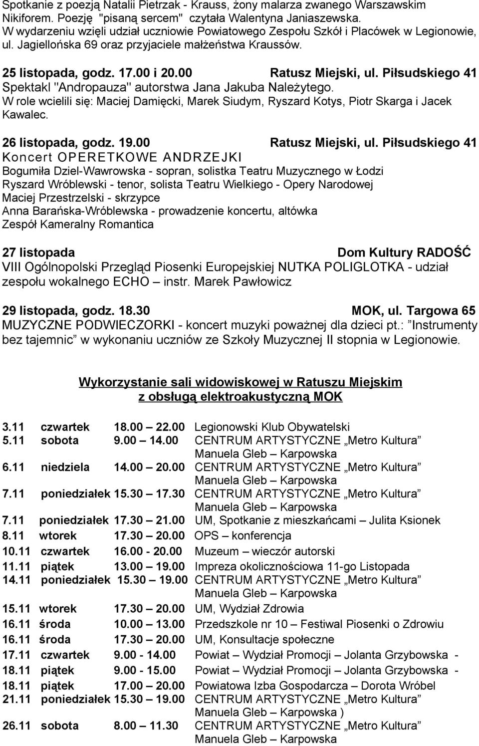 Piłsudskiego 41 Spektakl "Andropauza" autorstwa Jana Jakuba Należytego. W role wcielili się: Maciej Damięcki, Marek Siudym, Ryszard Kotys, Piotr Skarga i Jacek Kawalec. 26 listopada, godz. 19.