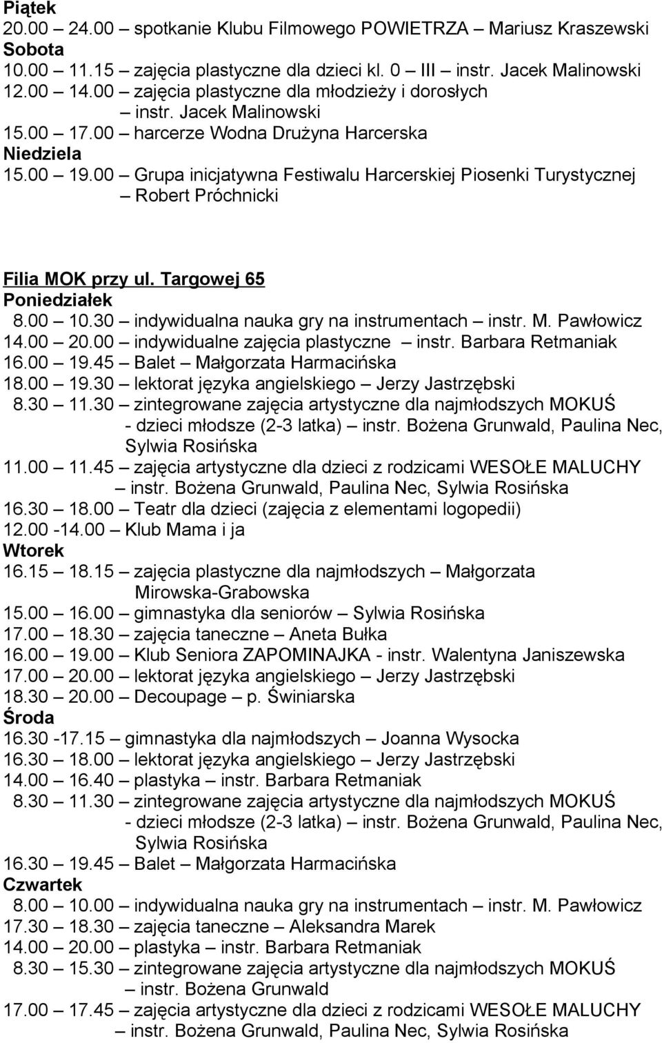 00 Grupa inicjatywna Festiwalu Harcerskiej Piosenki Turystycznej Robert Próchnicki Filia MOK przy ul. Targowej 65 Poniedziałek 8.00 10.30 indywidualna nauka gry na instrumentach instr. M. Pawłowicz 14.