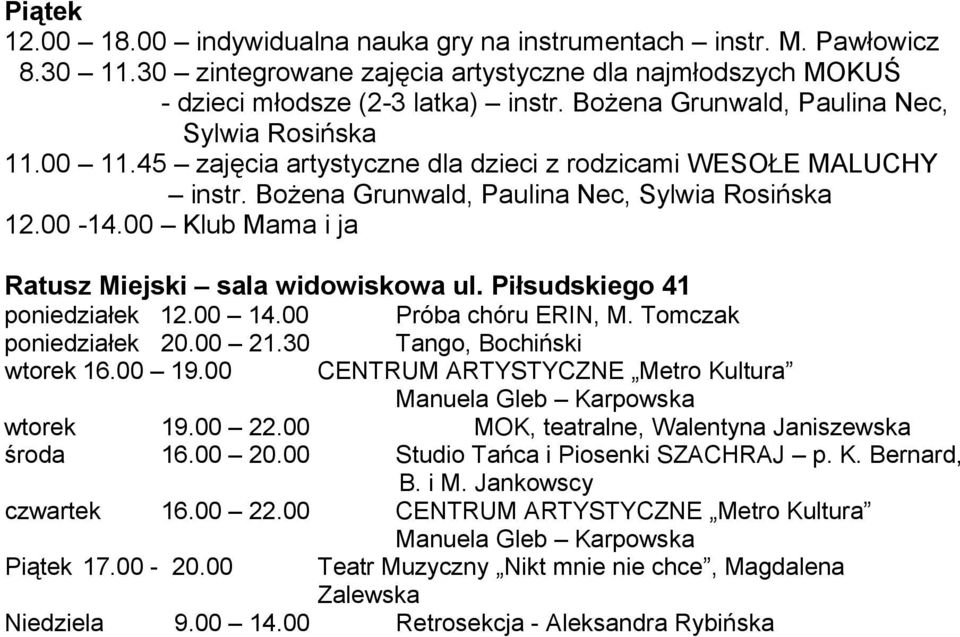 30 Tango, Bochiński wtorek 16.00 19.00 CENTRUM ARTYSTYCZNE Metro Kultura wtorek 19.00 22.00 MOK, teatralne, Walentyna Janiszewska środa 16.00 20.
