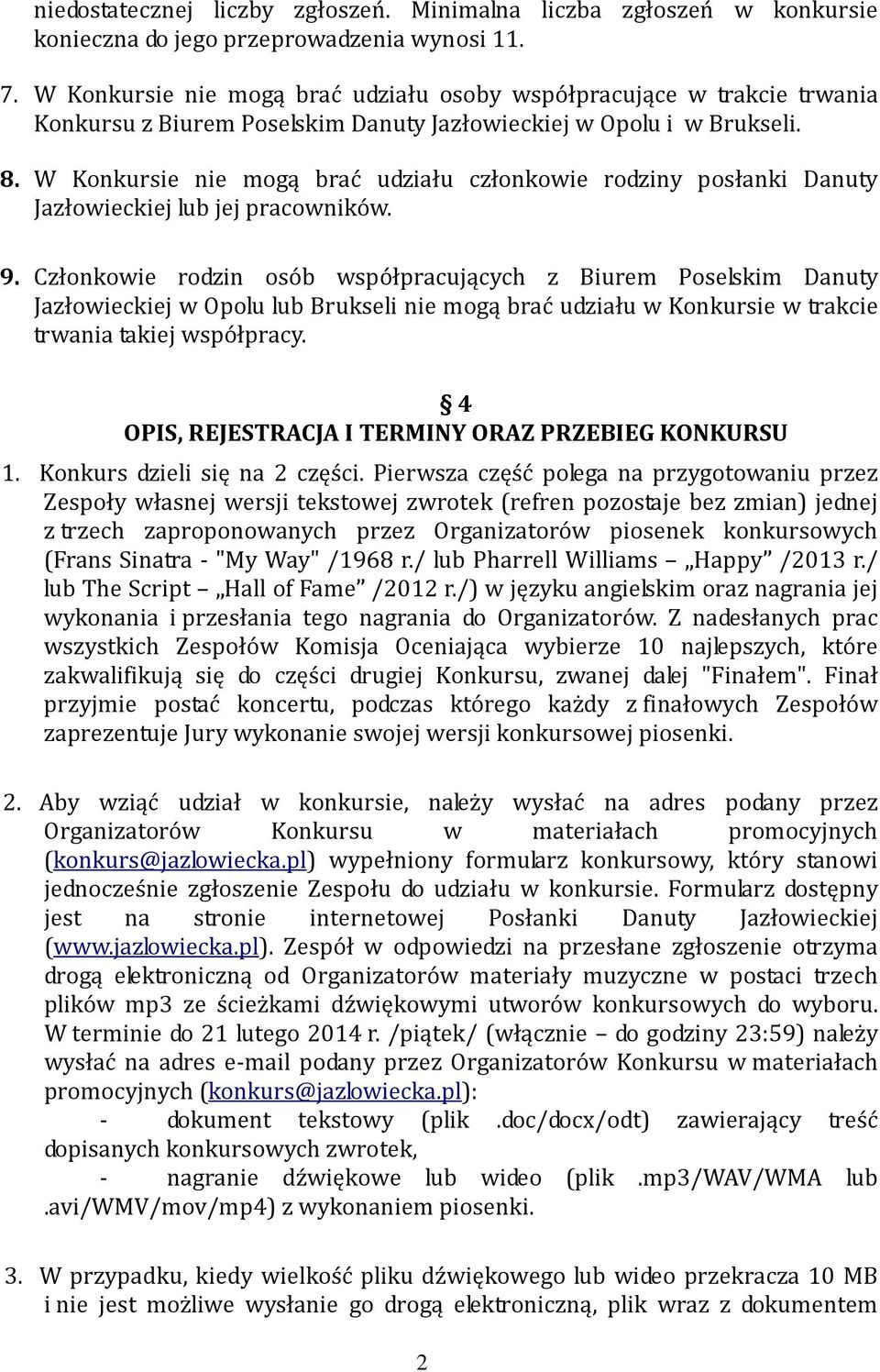 W Konkursie nie mogą brać udziału członkowie rodziny posłanki Danuty Jazłowieckiej lub jej pracowników. 9.