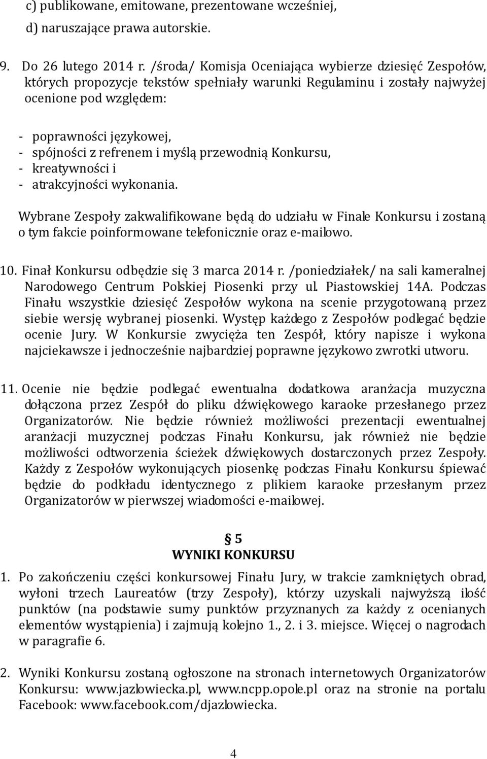 refrenem i myślą przewodnią Konkursu, - kreatywności i - atrakcyjności wykonania.