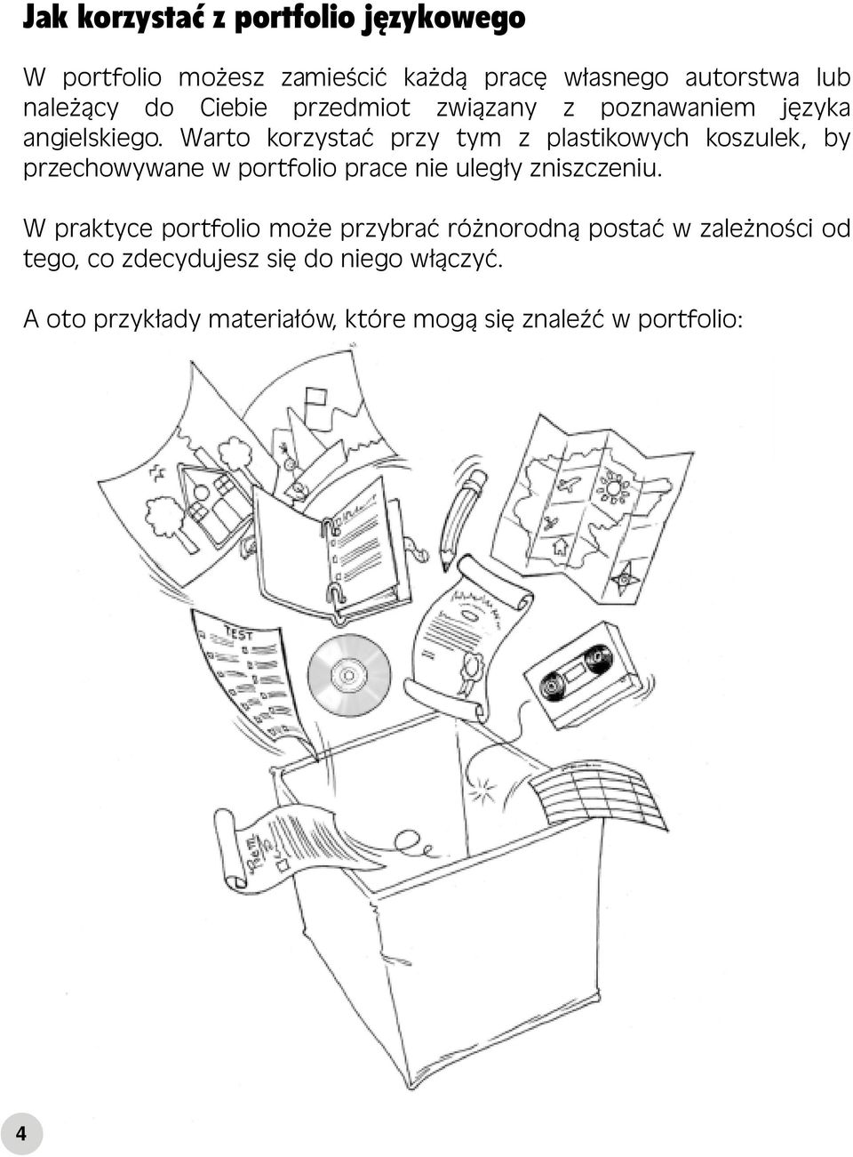Warto korzystać przy tym z plastikowych koszulek, by przechowywane w portfolio prace nie uległy zniszczeniu.