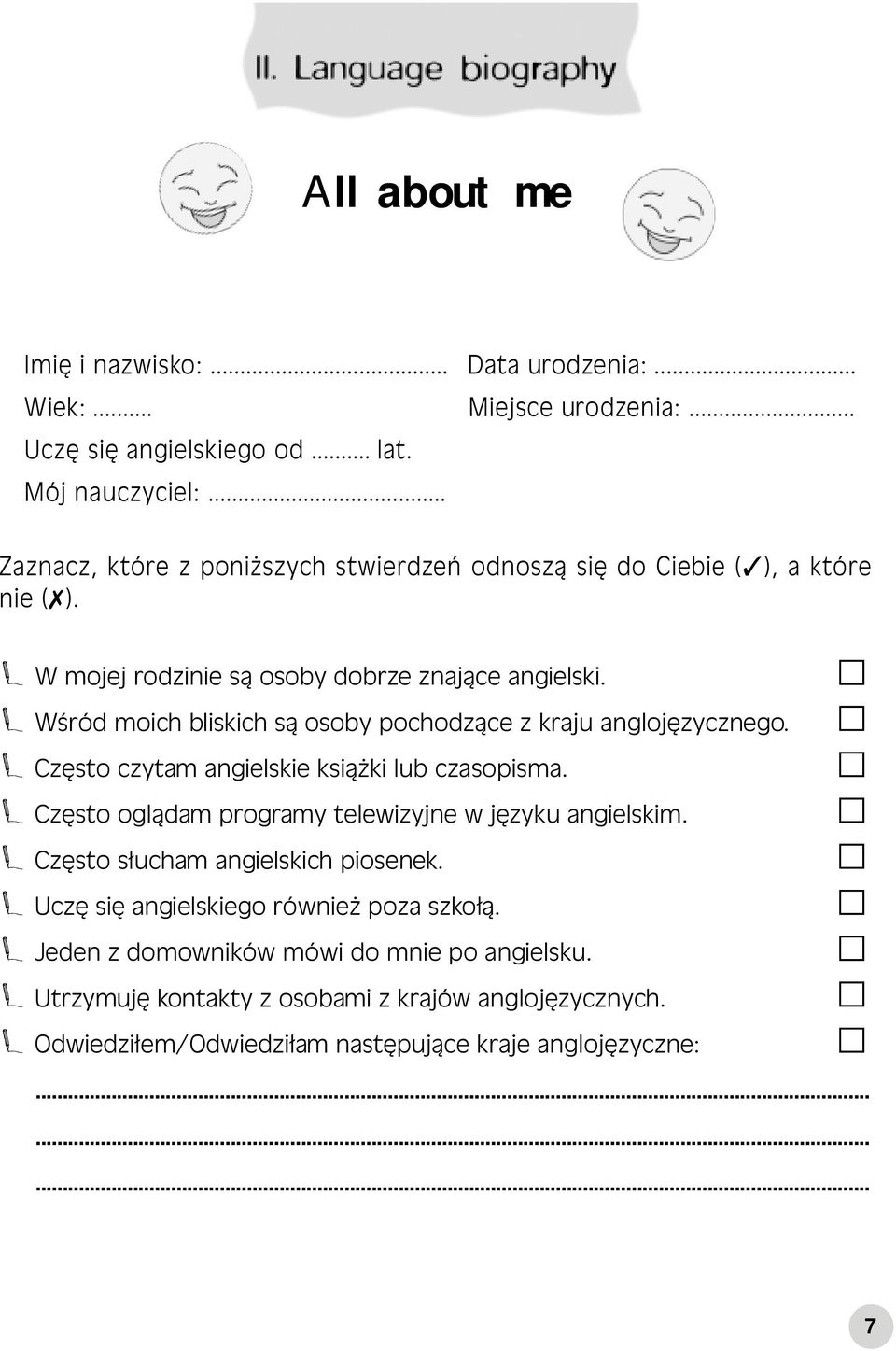 Z Wśród moich bliskich są osoby pochodzące z kraju anglojęzycznego. Z Często czytam angielskie książki lub czasopisma. Z Często oglądam programy telewizyjne w języku angielskim.