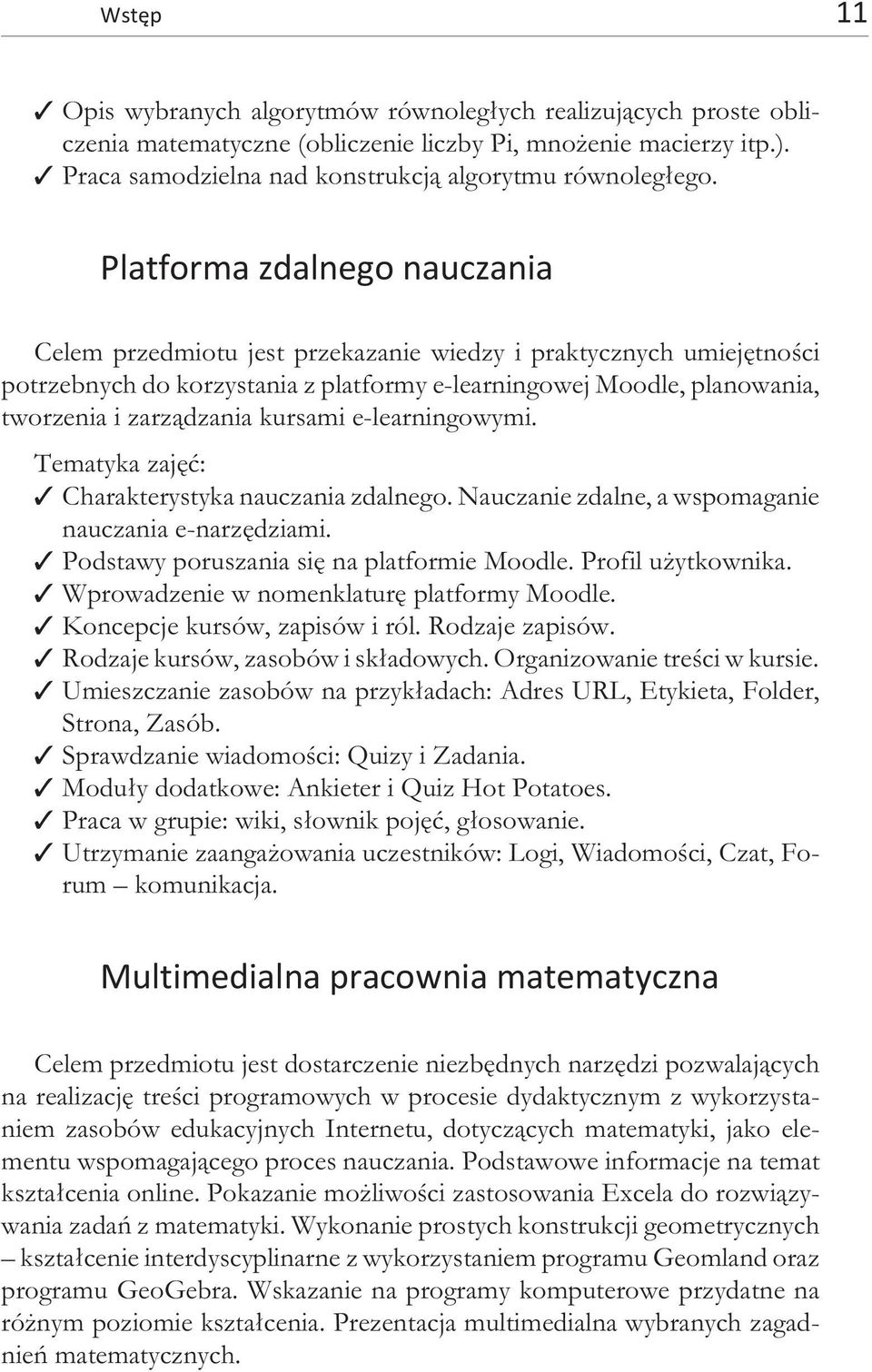 Pla t fo r ma zda l ne go na ucza nia Ce lem przed mio tu jest prze ka za nie wie dzy i pra kty cz nych umie jê t no œci po trze b nych do ko rzy sta nia z pla t fo r my e-le ar nin go wej Mo o d le,