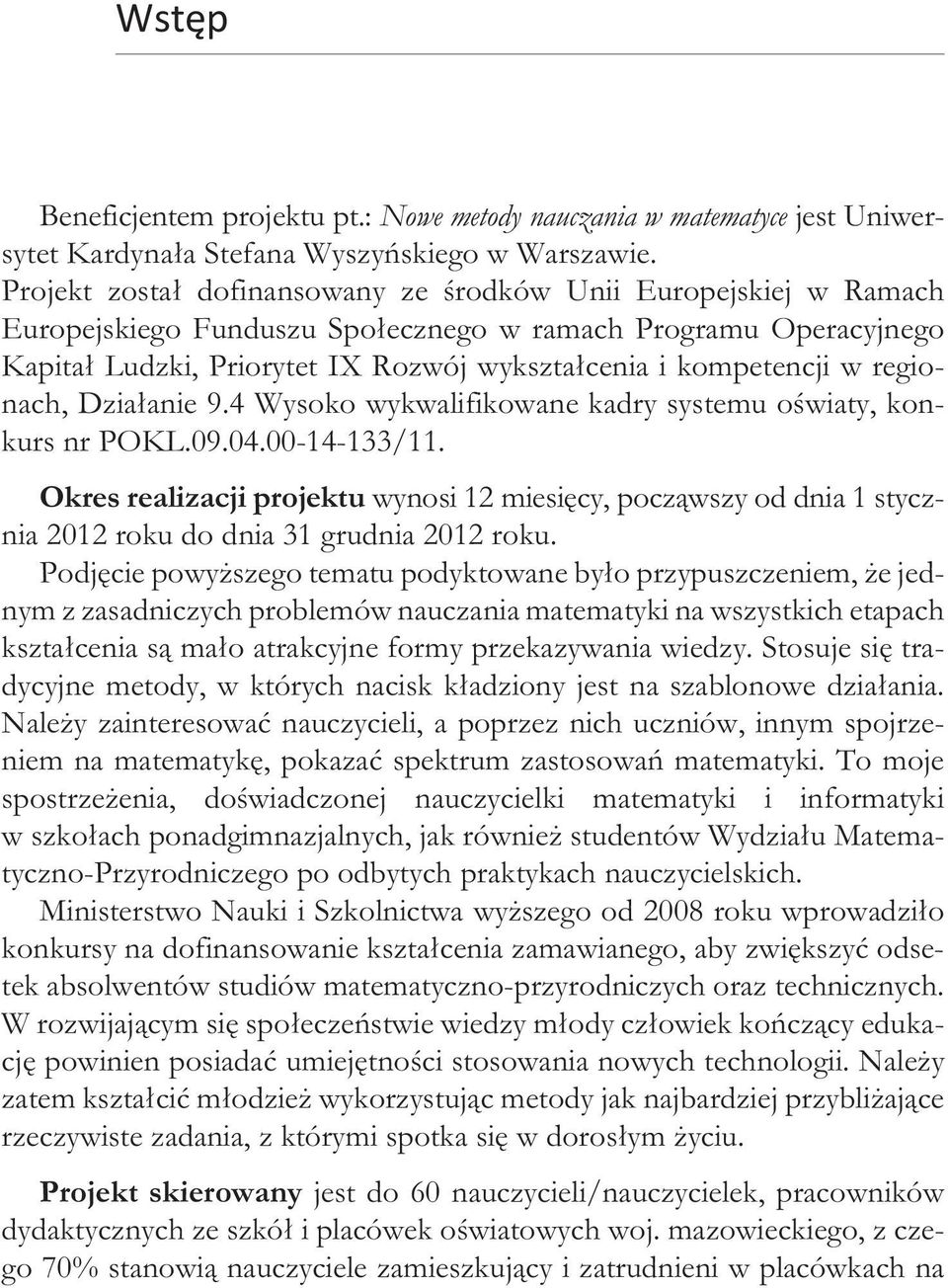 wój wy kszta³ce nia i ko m pe ten cji w re gio - nach, Dzia³anie 9.4 Wy so ko wy kwa lifi kowa ne ka dry sy ste mu oœwia ty, kon - kurs nr POKL.09.04.00-14-133/11.