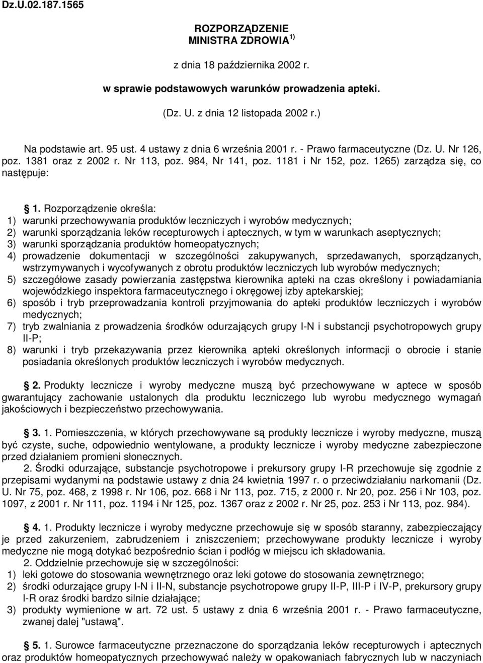 Rozporządzenie określa: 1) warunki przechowywania produktów leczniczych i wyrobów medycznych; 2) warunki sporządzania leków recepturowych i aptecznych, w tym w warunkach aseptycznych; 3) warunki