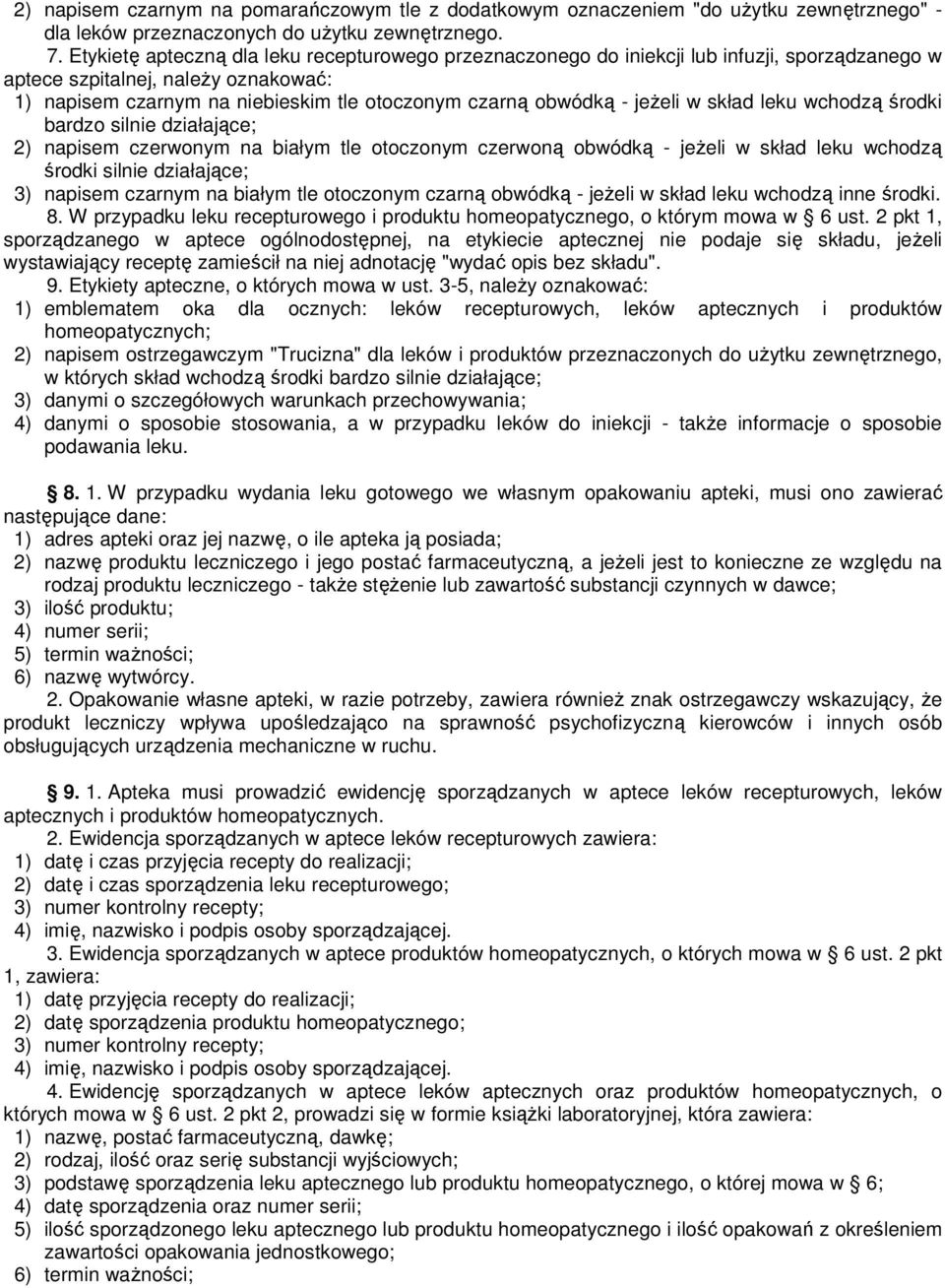 jeżeli w skład leku wchodzą środki bardzo silnie działające; 2) napisem czerwonym na białym tle otoczonym czerwoną obwódką - jeżeli w skład leku wchodzą środki silnie działające; 3) napisem czarnym