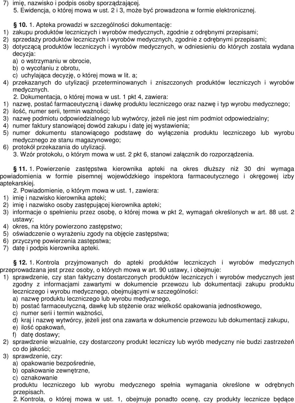 zgodnie z odrębnymi przepisami; 3) dotyczącą produktów leczniczych i wyrobów medycznych, w odniesieniu do których została wydana decyzja: a) o wstrzymaniu w obrocie, b) o wycofaniu z obrotu, c)