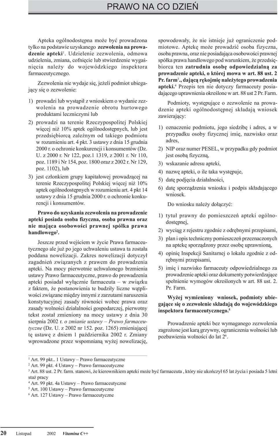 Zezwolenia nie wydaje siê, je eli podmiot ubiegaj¹cy siê o zezwolenie: 1) prowadzi lub wyst¹pi³ z wnioskiem o wydanie zezwolenia na prowadzenie obrotu hurtowego produktami leczniczymi lub 2) prowadzi