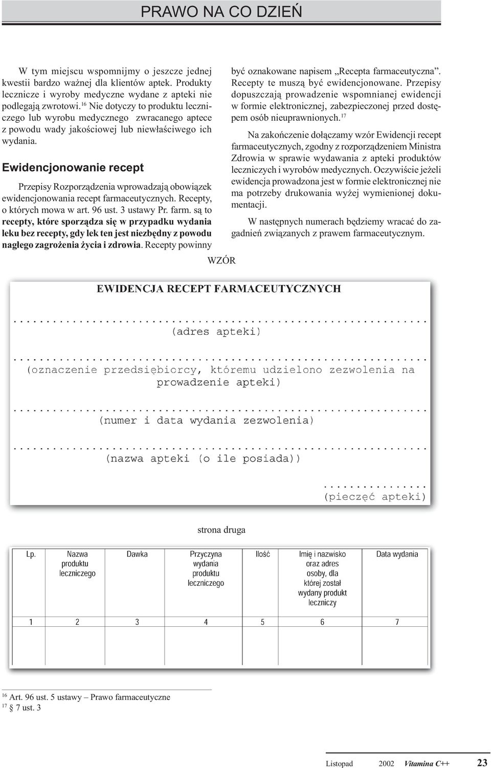 Ewidencjonowanie recept Przepisy Rozporz¹dzenia wprowadzaj¹ obowi¹zek ewidencjonowania recept farma