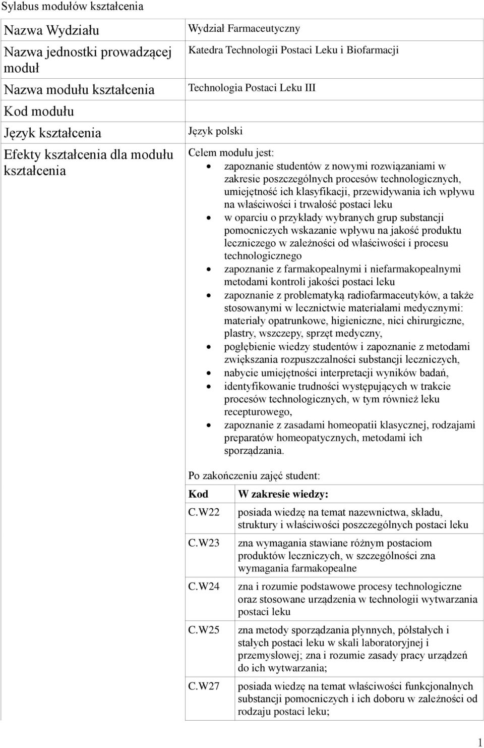 technologicznych, umiejętność ich klasyfikacji, przewidywania ich wpływu na właściwości i trwałość postaci leku w oparciu o przykłady wybranych grup substancji pomocniczych wskazanie wpływu na jakość