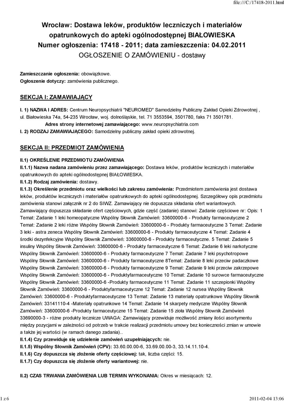 Białowieska 74a, 54-235 Wrocław, woj. dolnośląskie, tel. 71 3553594, 3501780, faks 71 3501781. Adres strony internetowej zamawiającego: www.neuropsychiatria.com I.