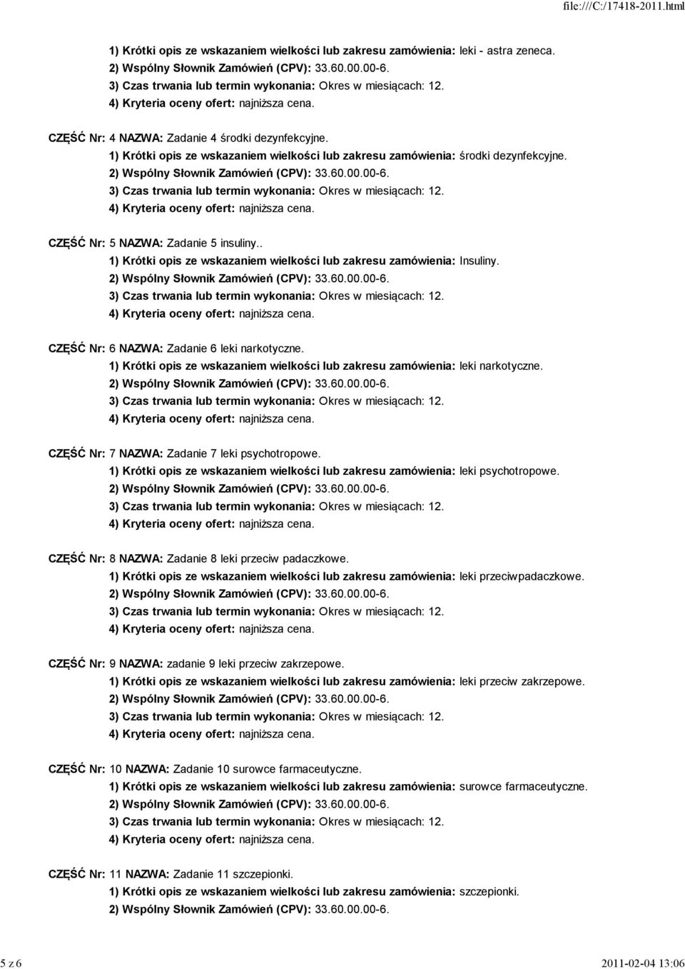 CZĘŚĆ Nr: 6 NAZWA: Zadanie 6 leki narkotyczne. 1) Krótki opis ze wskazaniem wielkości lub zakresu zamówienia: leki narkotyczne. CZĘŚĆ Nr: 7 NAZWA: Zadanie 7 leki psychotropowe.