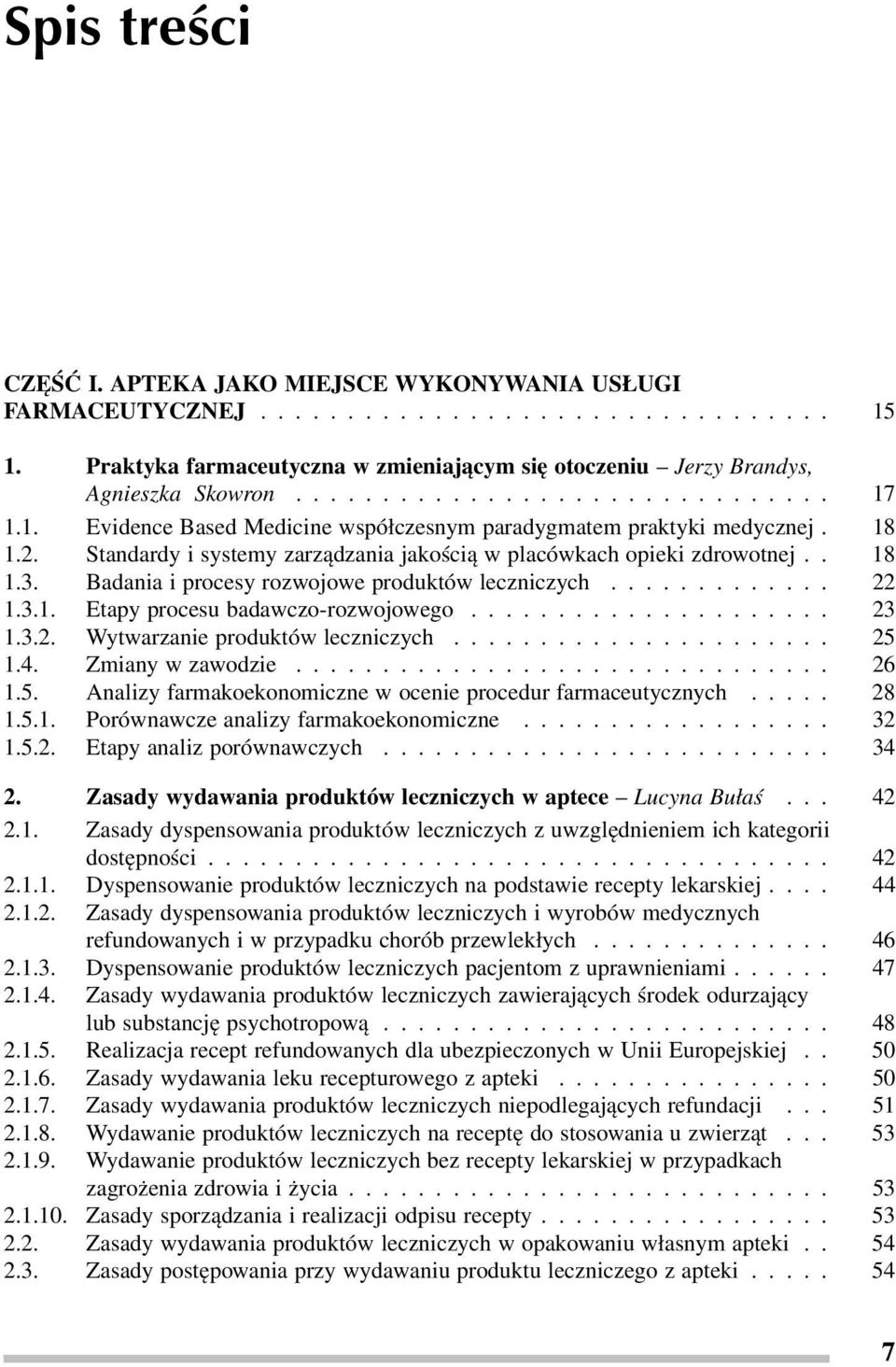 3.2. Wytwarzanie produktów leczniczych..... 25 1.4. Zmiany w zawodzie... 26 1.5. Analizy farmakoekonomiczne w ocenie procedur farmaceutycznych..... 28 1.5.1. Porównawcze analizy farmakoekonomiczne.