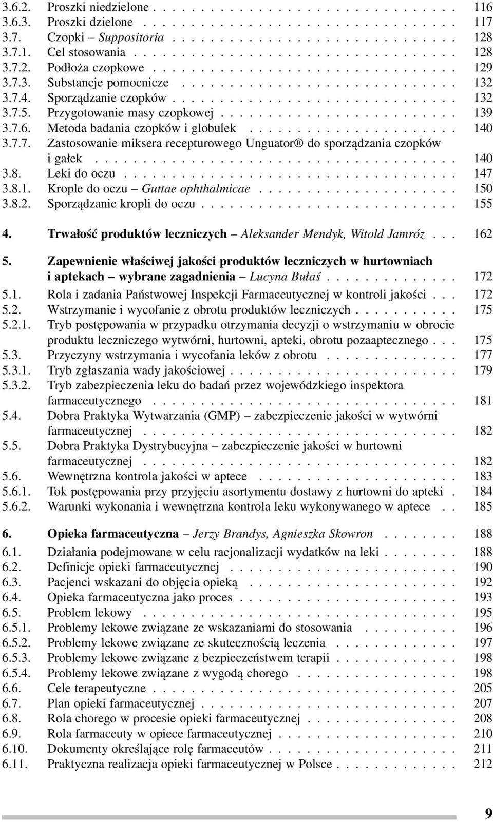 .. 140 3.8. Leki do oczu... 147 3.8.1. Krople do oczu Guttae ophthalmicae... 150 3.8.2. Sporządzanie kropli do oczu... 155 4. Trwałość produktów leczniczych Aleksander Mendyk, Witold Jamróz... 162 5.