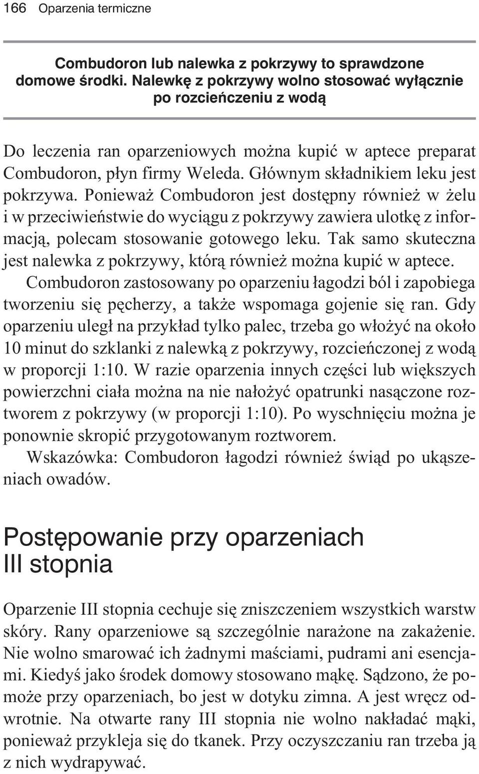 Poniewa Combudoron jest dostêpny równie w elu i w przeciwieñstwie do wyci¹gu z pokrzywy zawiera ulotkê z informacj¹, polecam stosowanie gotowego leku.