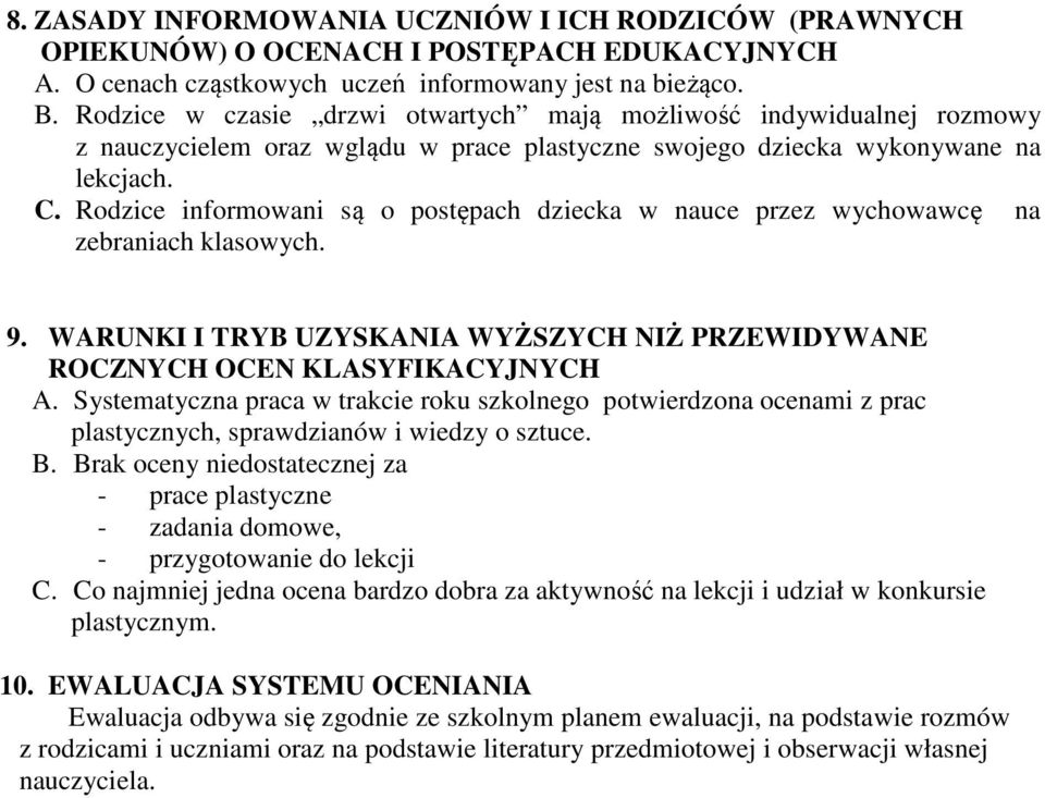 Rodzice informowani są o postępach dziecka w nauce przez wychowawcę na zebraniach klasowych. 9. WARUNKI I TRYB UZYSKANIA WYŻSZYCH NIŻ PRZEWIDYWANE ROCZNYCH OCEN KLASYFIKACYJNYCH A.