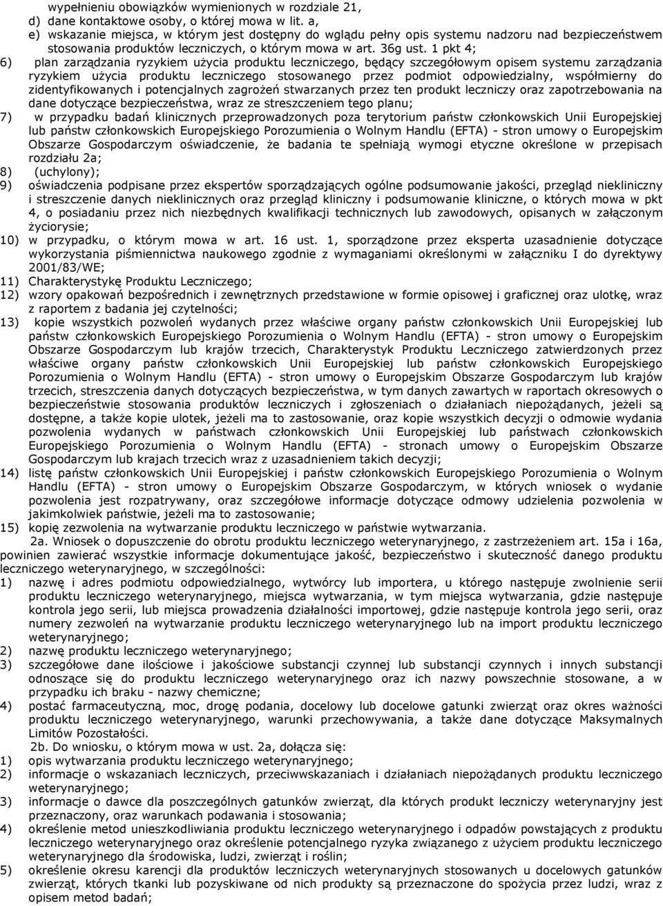 1 pkt 4; 6) plan zarządzania ryzykiem użycia produktu leczniczego, będący szczegółowym opisem systemu zarządzania ryzykiem użycia produktu leczniczego stosowanego przez podmiot odpowiedzialny,