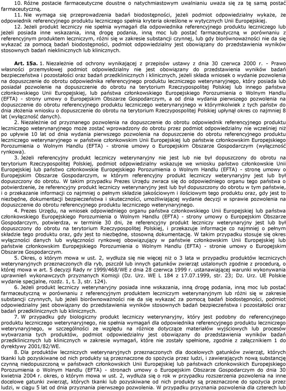 12. Jeżeli produkt leczniczy nie spełnia wymagań dla odpowiednika referencyjnego produktu leczniczego lub jeżeli posiada inne wskazania, inną drogę podania, inną moc lub postać farmaceutyczną w