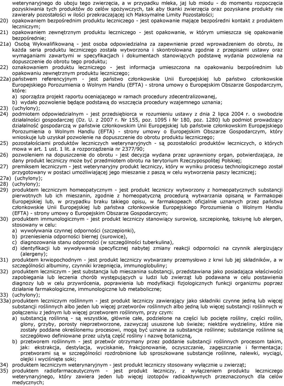 produktem leczniczym; 21) opakowaniem zewnętrznym produktu leczniczego - jest opakowanie, w którym umieszcza się opakowanie bezpośrednie; 21a) Osobą Wykwalifikowaną - jest osoba odpowiedzialna za