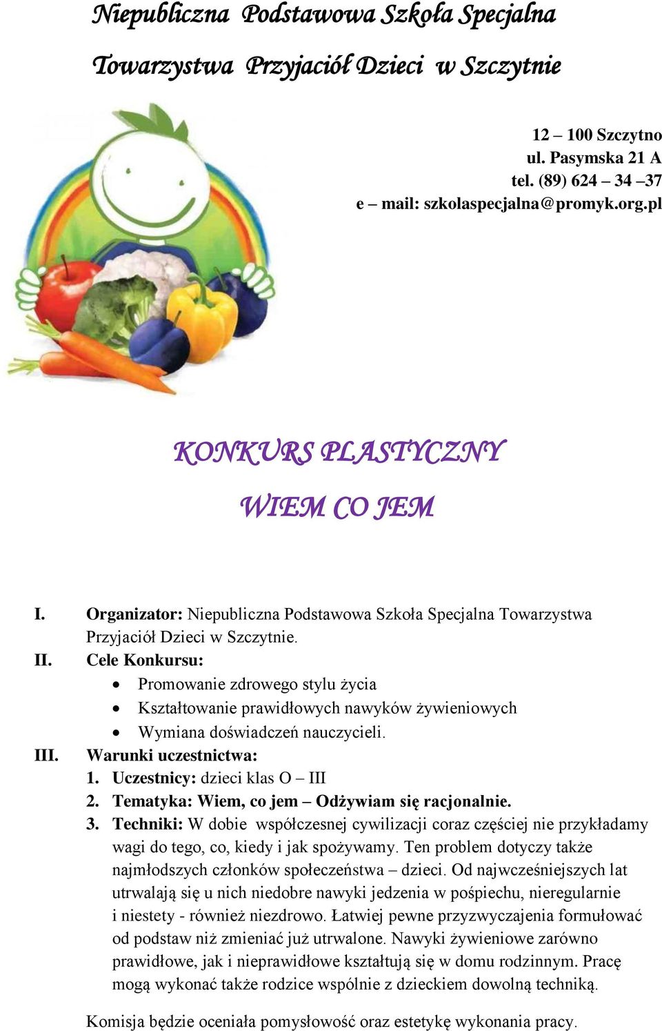 Cele Konkursu: Promowanie zdrowego stylu życia Kształtowanie prawidłowych nawyków żywieniowych Wymiana doświadczeń nauczycieli. III. Warunki uczestnictwa: 1. Uczestnicy: dzieci klas O III 2.