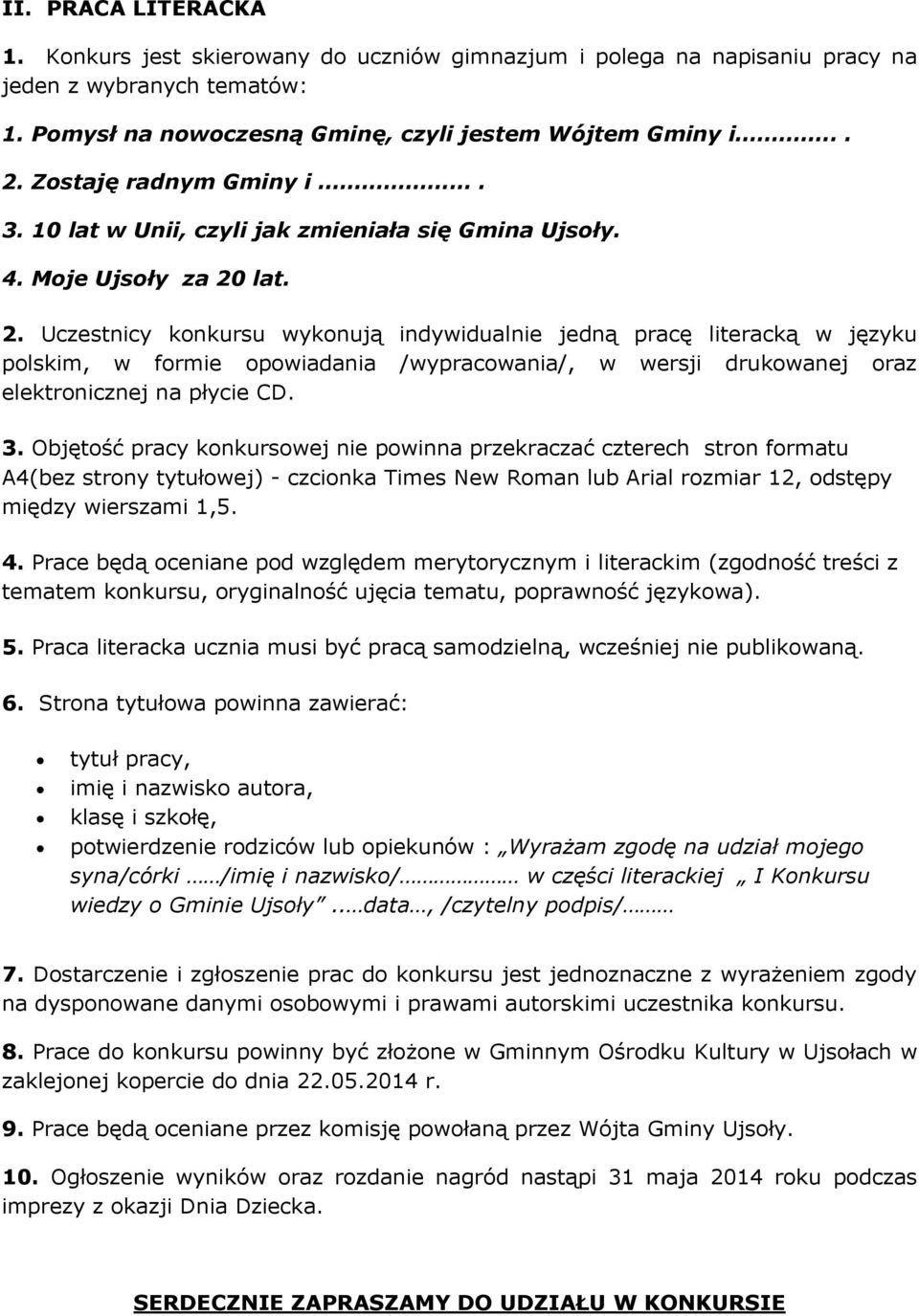 lat. 2. Uczestnicy konkursu wykonują indywidualnie jedną pracę literacką w języku polskim, w formie opowiadania /wypracowania/, w wersji drukowanej oraz elektronicznej na płycie CD. 3.