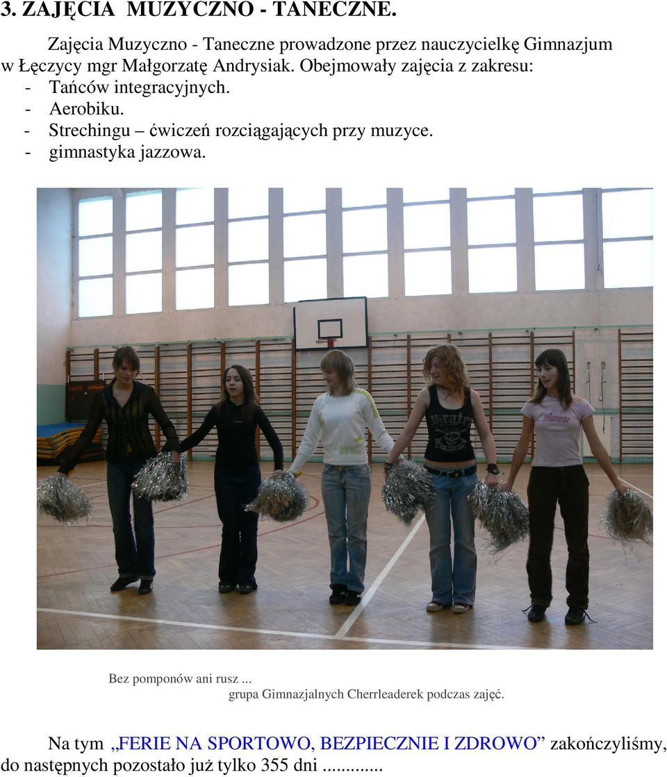 Obejmowały zajęcia z zakresu: - Tańców integracyjnych. - Aerobiku.