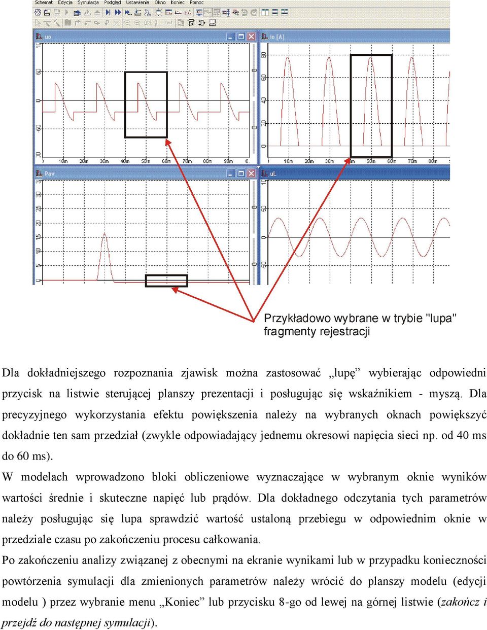 W mdelach wprwadzn blki bliczeniwe wyznaczające w wybranym knie wyników wartści średnie i skuteczne napięć lub prądów.