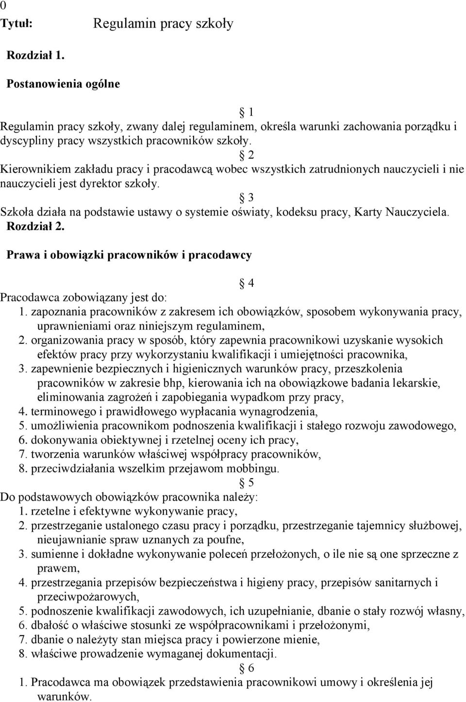 2 Kierownikiem zakładu pracy i pracodawcą wobec wszystkich zatrudnionych nauczycieli i nie nauczycieli jest dyrektor szkoły.