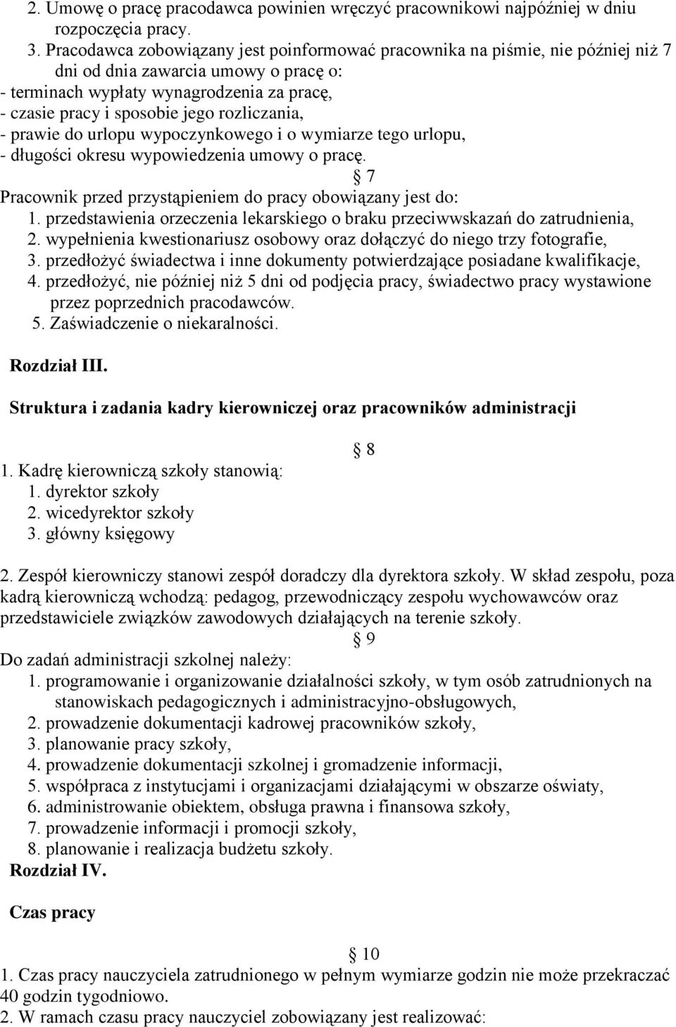 rozliczania, - prawie do urlopu wypoczynkowego i o wymiarze tego urlopu, - długości okresu wypowiedzenia umowy o pracę. 7 Pracownik przed przystąpieniem do pracy obowiązany jest do: 1.