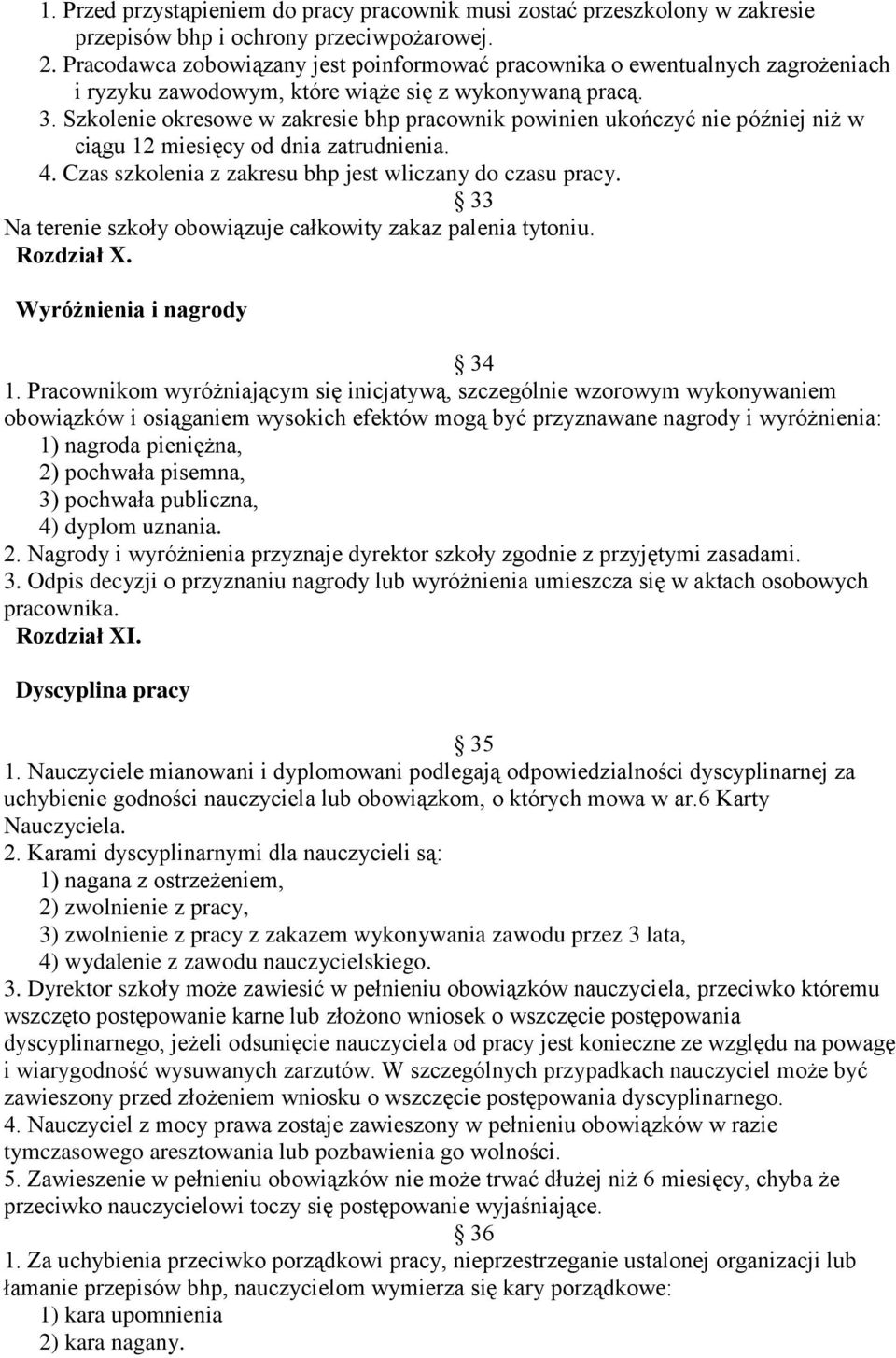 Szkolenie okresowe w zakresie bhp pracownik powinien ukończyć nie później niż w ciągu 12 miesięcy od dnia zatrudnienia. 4. Czas szkolenia z zakresu bhp jest wliczany do czasu pracy.