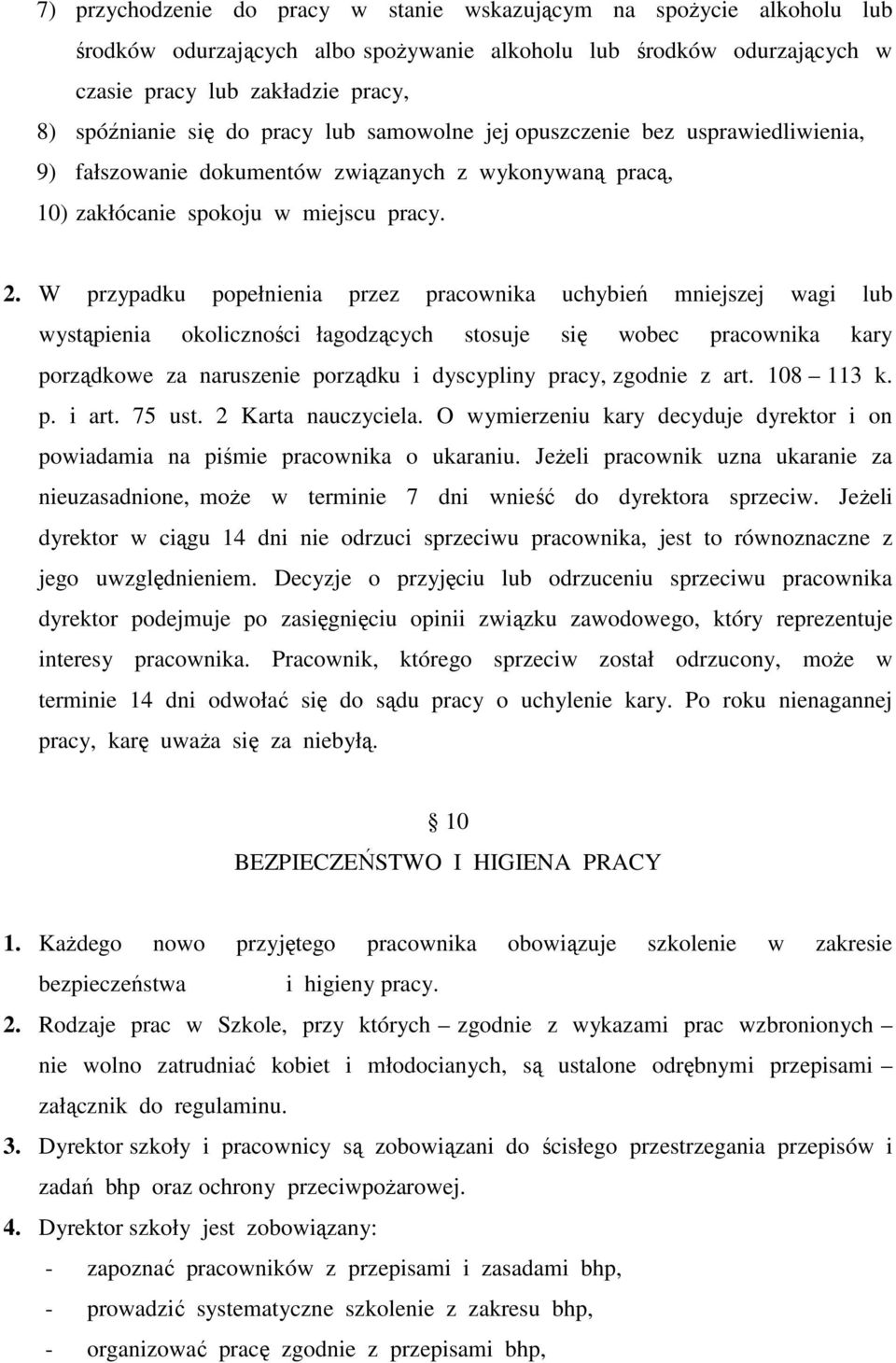 W przypadku popełnienia przez pracownika uchybień mniejszej wagi lub wystąpienia okoliczności łagodzących stosuje się wobec pracownika kary porządkowe za naruszenie porządku i dyscypliny pracy,