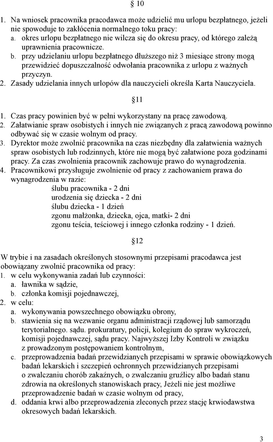 2. Zasady udzielania innych urlopów dla nauczycieli określa Karta Nauczyciela. 11 1. Czas pracy powinien być w pełni wykorzystany na pracę zawodową. 2.