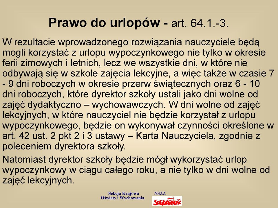 szkole zajęcia lekcyjne, a więc także w czasie 7-9 dni roboczych w okresie przerw świątecznych oraz 6-10 dni roboczych, które dyrektor szkoły ustali jako dni wolne od zajęć dydaktyczno