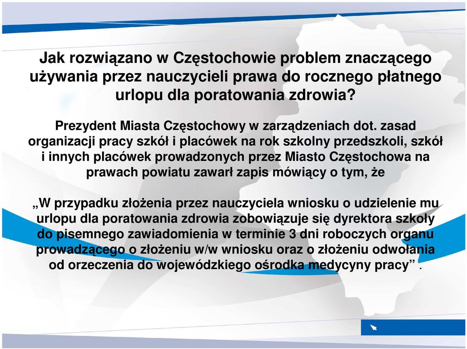 zasad organizacji pracy szkół i placówek na rok szkolny przedszkoli, szkół i innych placówek prowadzonych przez Miasto Częstochowa na prawach powiatu zawarł zapis