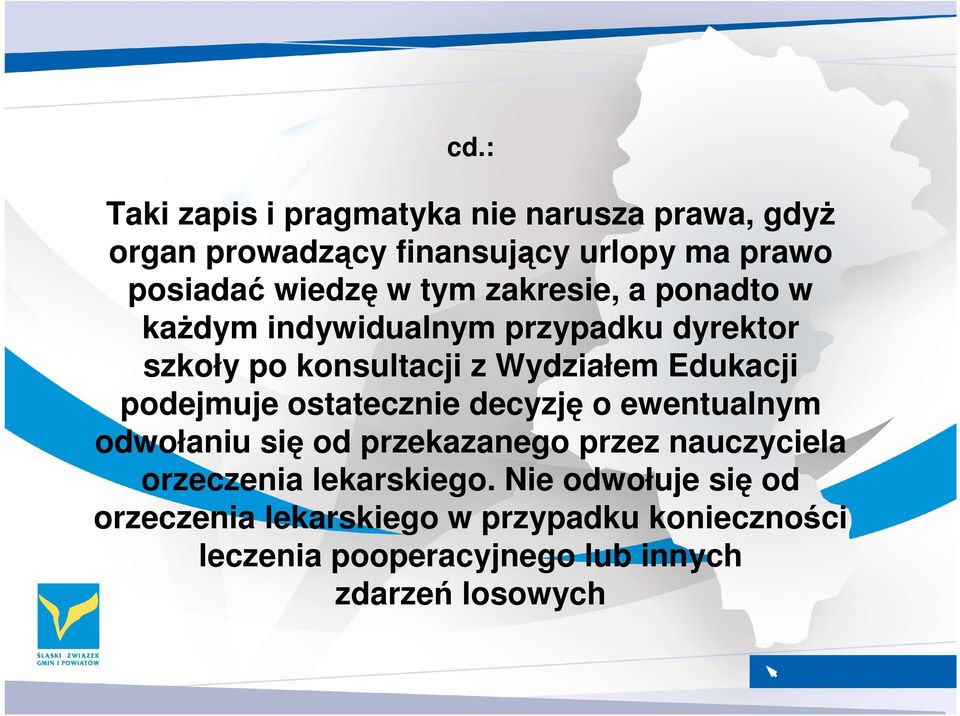 podejmuje ostatecznie decyzję o ewentualnym odwołaniu się od przekazanego przez nauczyciela orzeczenia lekarskiego.