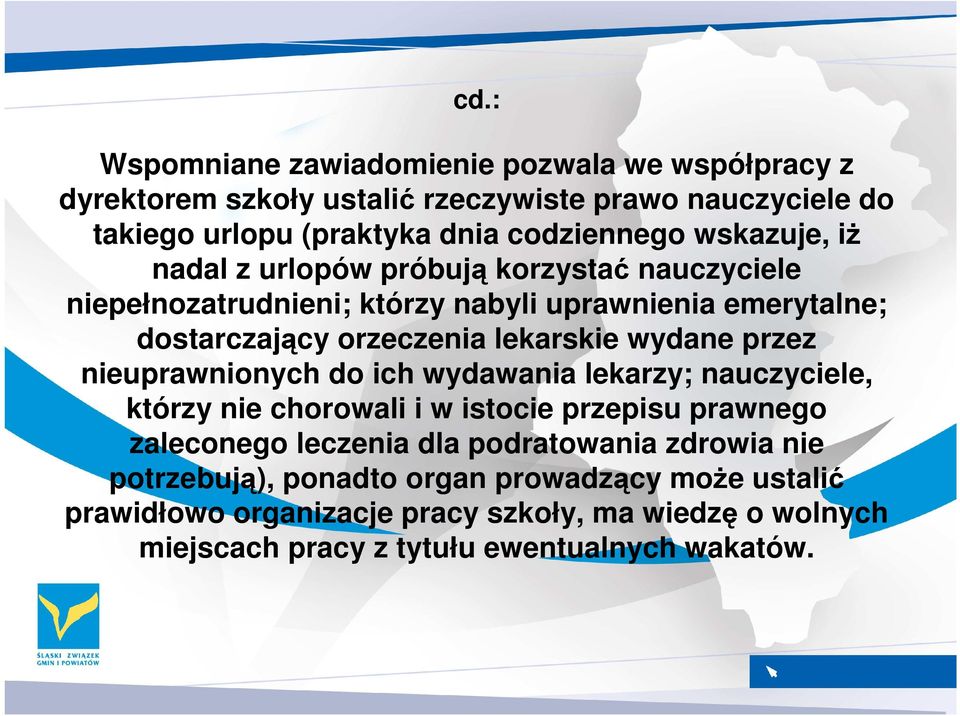 wydane przez nieuprawnionych do ich wydawania lekarzy; nauczyciele, którzy nie chorowali i w istocie przepisu prawnego zaleconego leczenia dla podratowania