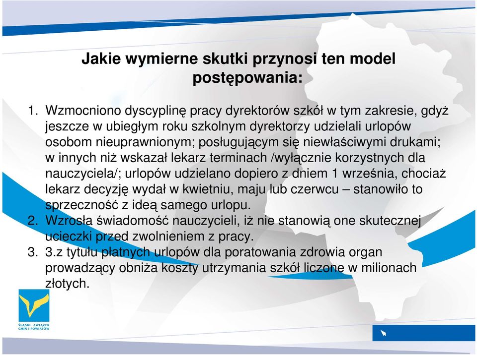 niewłaściwymi drukami; w innych niŝ wskazał lekarz terminach /wyłącznie korzystnych dla nauczyciela/; urlopów udzielano dopiero z dniem 1 września, chociaŝ lekarz decyzję wydał