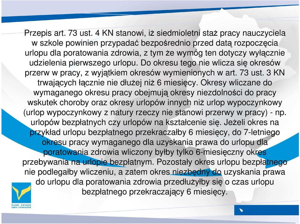 pierwszego urlopu. Do okresu tego nie wlicza się okresów przerw w pracy, z wyjątkiem okresów wymienionych w art. 73 ust. 3 KN trwających łącznie nie dłuŝej niŝ 6 miesięcy.