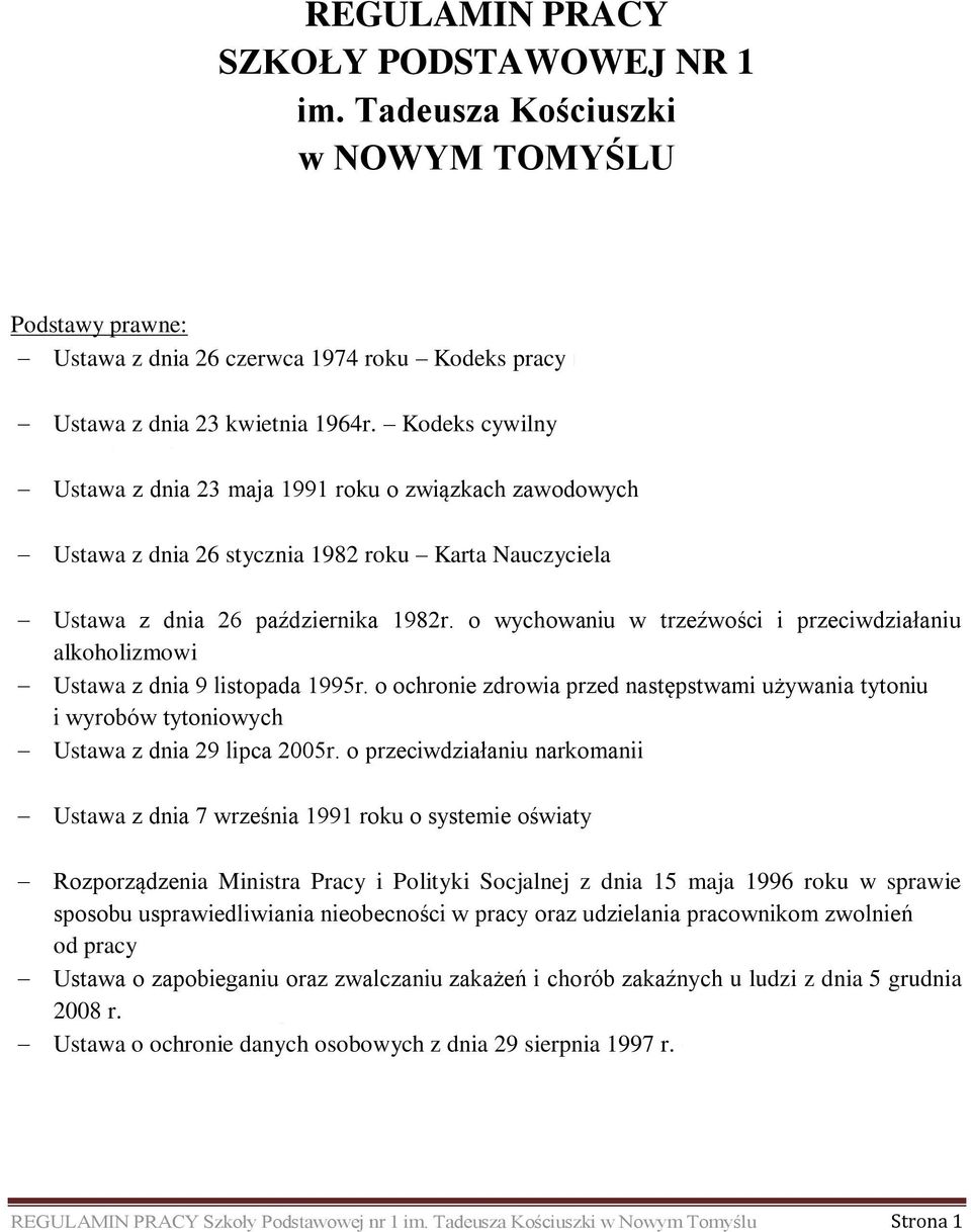 Nr 16, poz. 93 Ustawa z dnia 23 maja 1991 roku o związkach zawodowych (Dz.U. z 2001 r. Nr 79, poz. 854 Ustawa z dnia 26 stycznia 1982 roku Karta Nauczyciela (Dz.U. z 2006 r. Nr 97, poz.