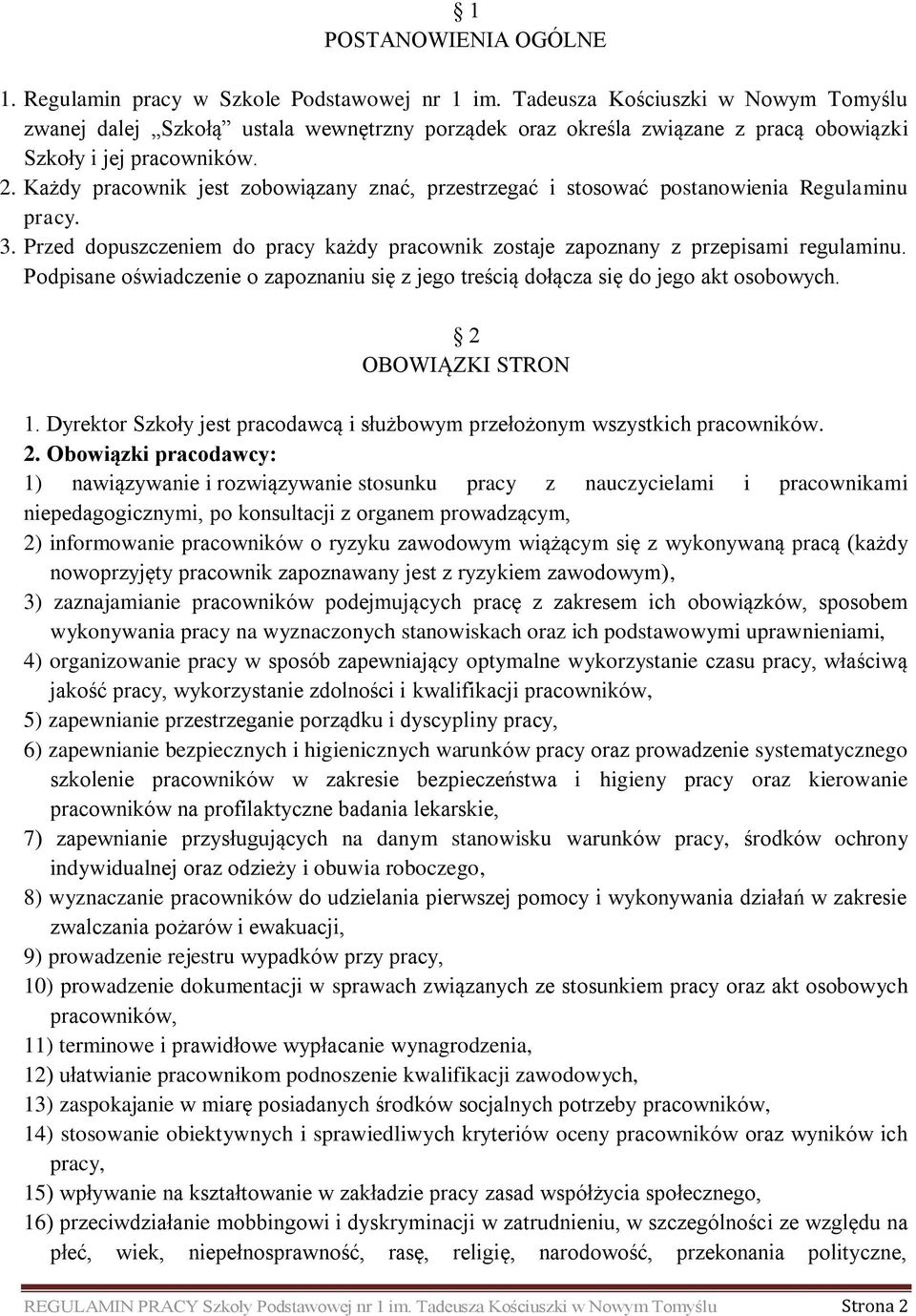 Każdy pracownik jest zobowiązany znać, przestrzegać i stosować postanowienia Regulaminu pracy. 3. Przed dopuszczeniem do pracy każdy pracownik zostaje zapoznany z przepisami regulaminu.