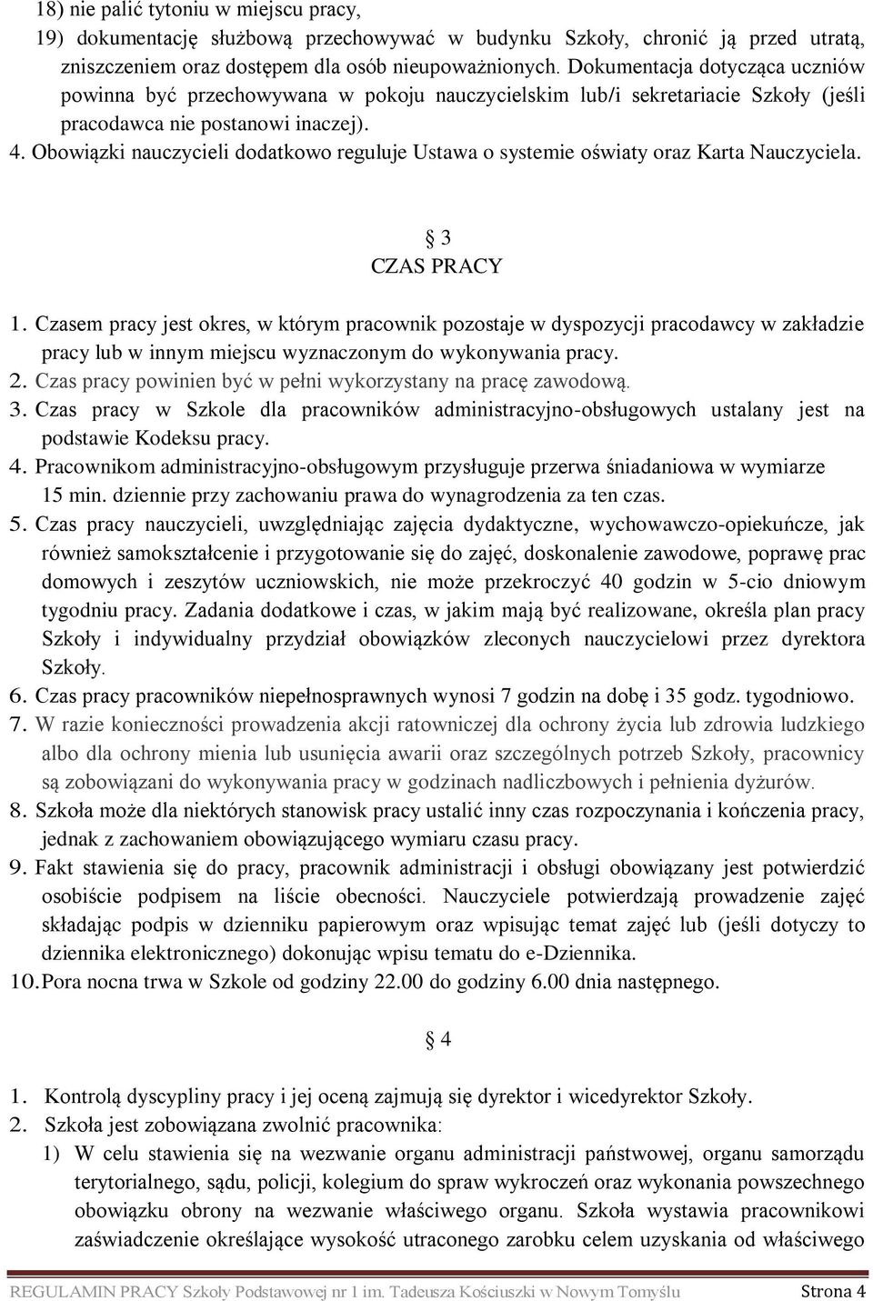 Obowiązki nauczycieli dodatkowo reguluje Ustawa o systemie oświaty oraz Karta Nauczyciela. 3 CZAS PRACY 1.
